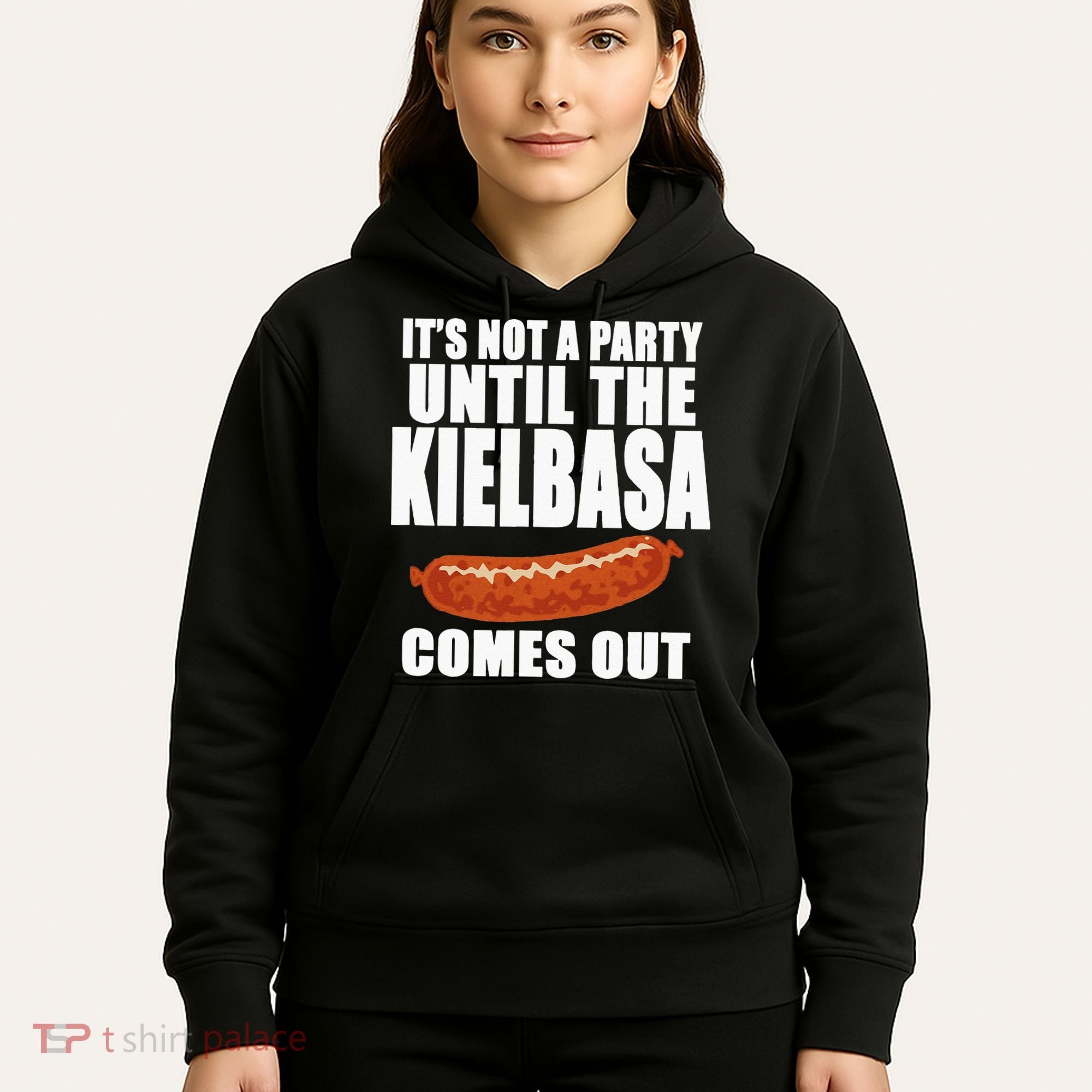 ITS NOT A PARTY UNTIL THE KIELBASA COMES OUT Funny Polish Hoodie