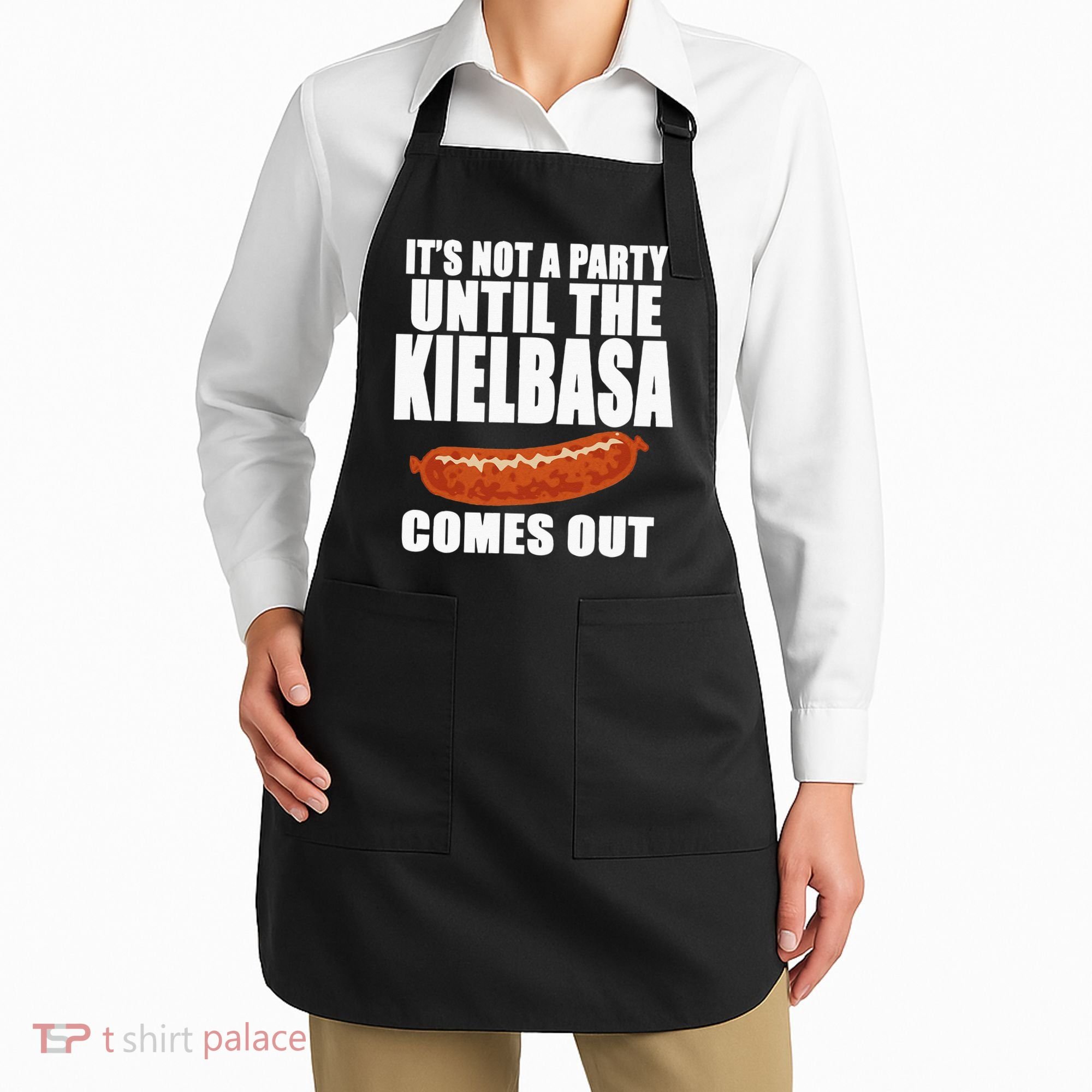ITS NOT A PARTY UNTIL THE KIELBASA COMES OUT Funny Polish Apron