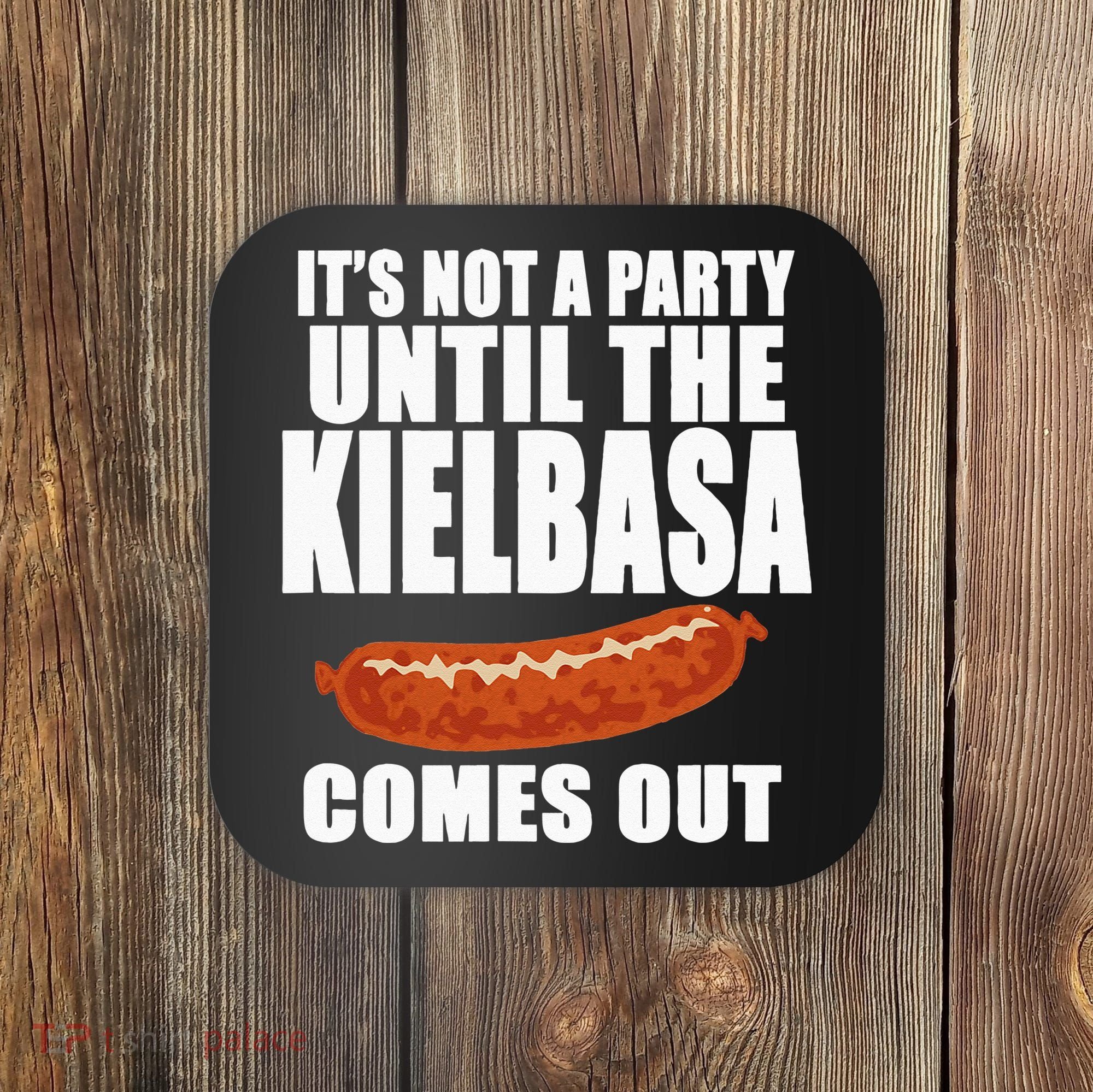 ITS NOT A PARTY UNTIL THE KIELBASA COMES OUT Funny Polish Coaster