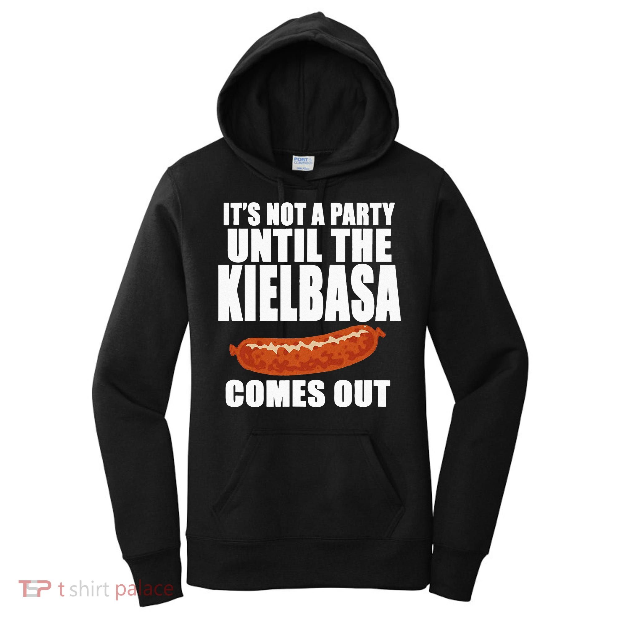 ITS NOT A PARTY UNTIL THE KIELBASA COMES OUT Funny Polish Women's Hoodie