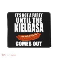 ITS NOT A PARTY UNTIL THE KIELBASA COMES OUT Funny Polish Mousepad thumb 0