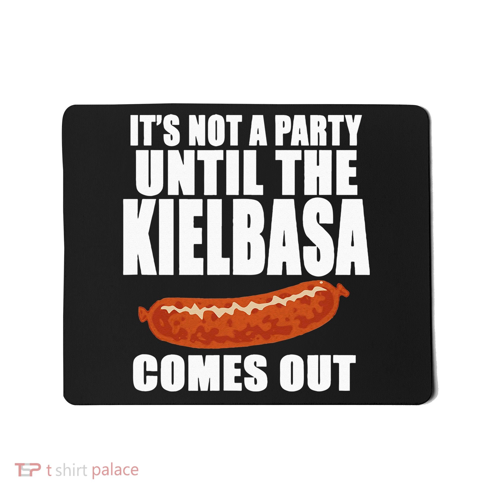 ITS NOT A PARTY UNTIL THE KIELBASA COMES OUT Funny Polish Mousepad