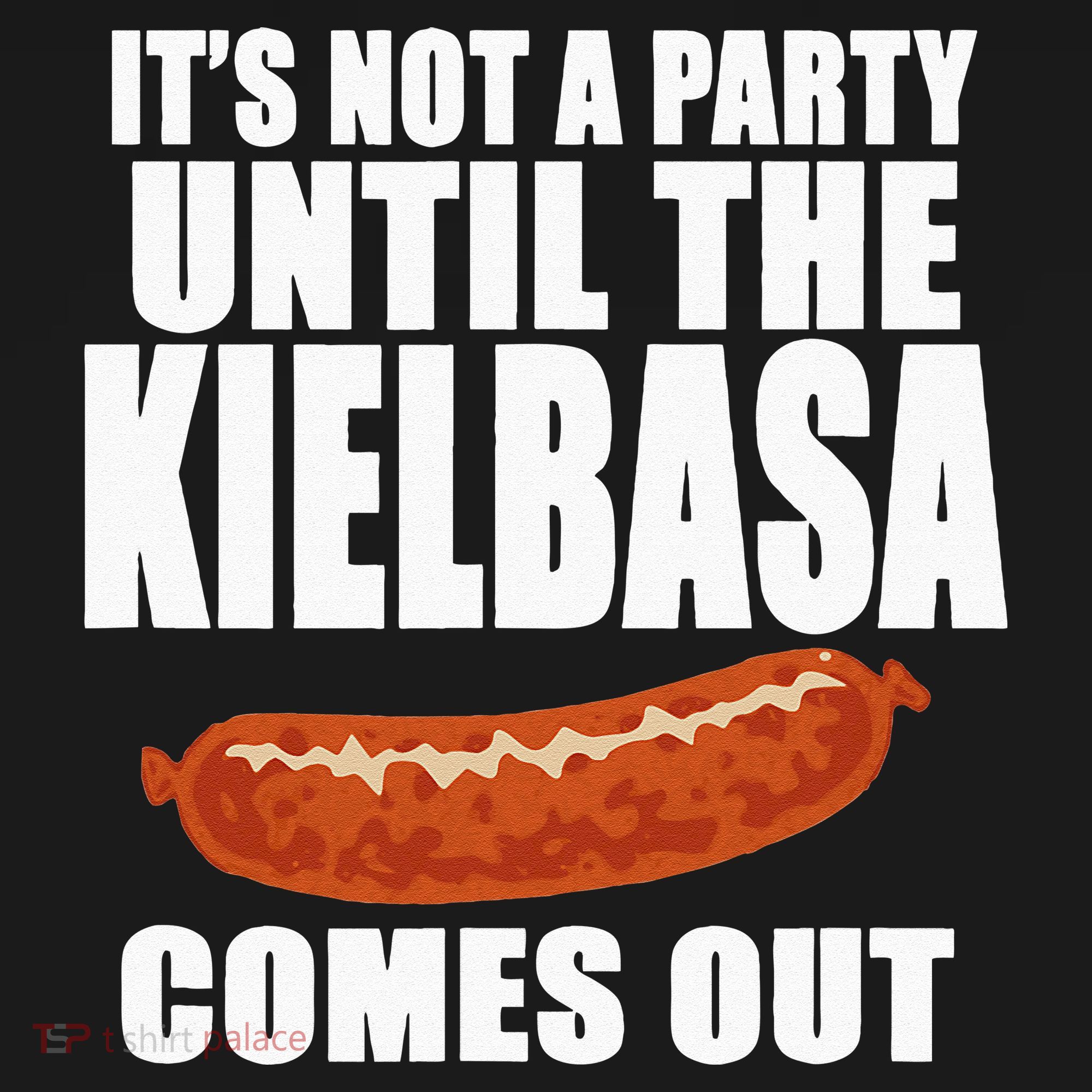 ITS NOT A PARTY UNTIL THE KIELBASA COMES OUT Funny Polish Mousepad