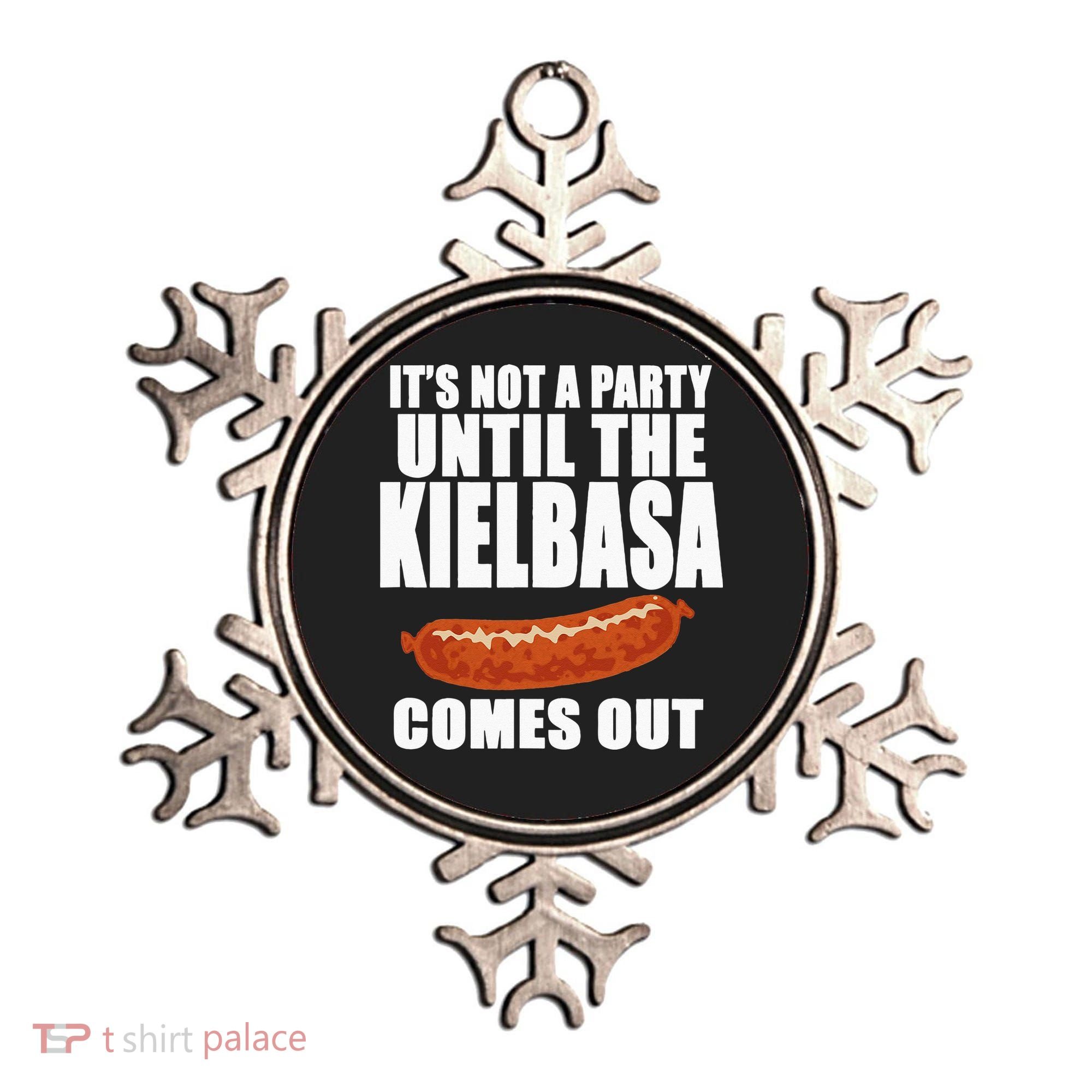 ITS NOT A PARTY UNTIL THE KIELBASA COMES OUT Funny Polish Ornament