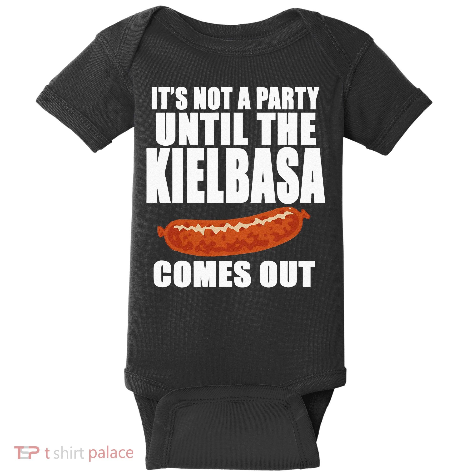 ITS NOT A PARTY UNTIL THE KIELBASA COMES OUT Funny Polish Baby Bodysuit