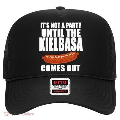 ITS NOT A PARTY UNTIL THE KIELBASA COMES OUT Funny Polish Hat