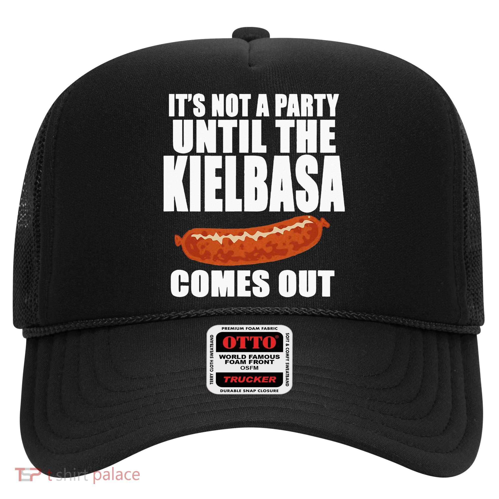 ITS NOT A PARTY UNTIL THE KIELBASA COMES OUT Funny Polish Hat