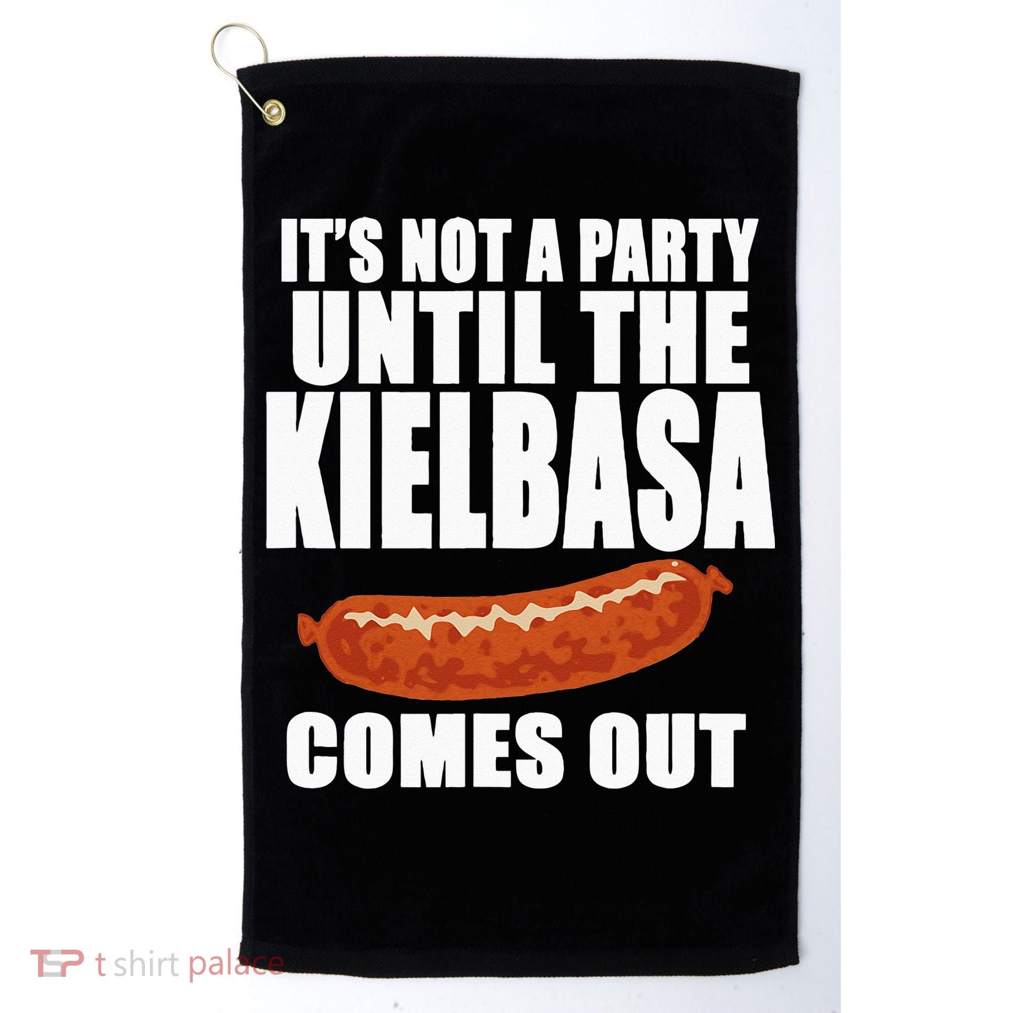 ITS NOT A PARTY UNTIL THE KIELBASA COMES OUT Funny Polish Golf Towel