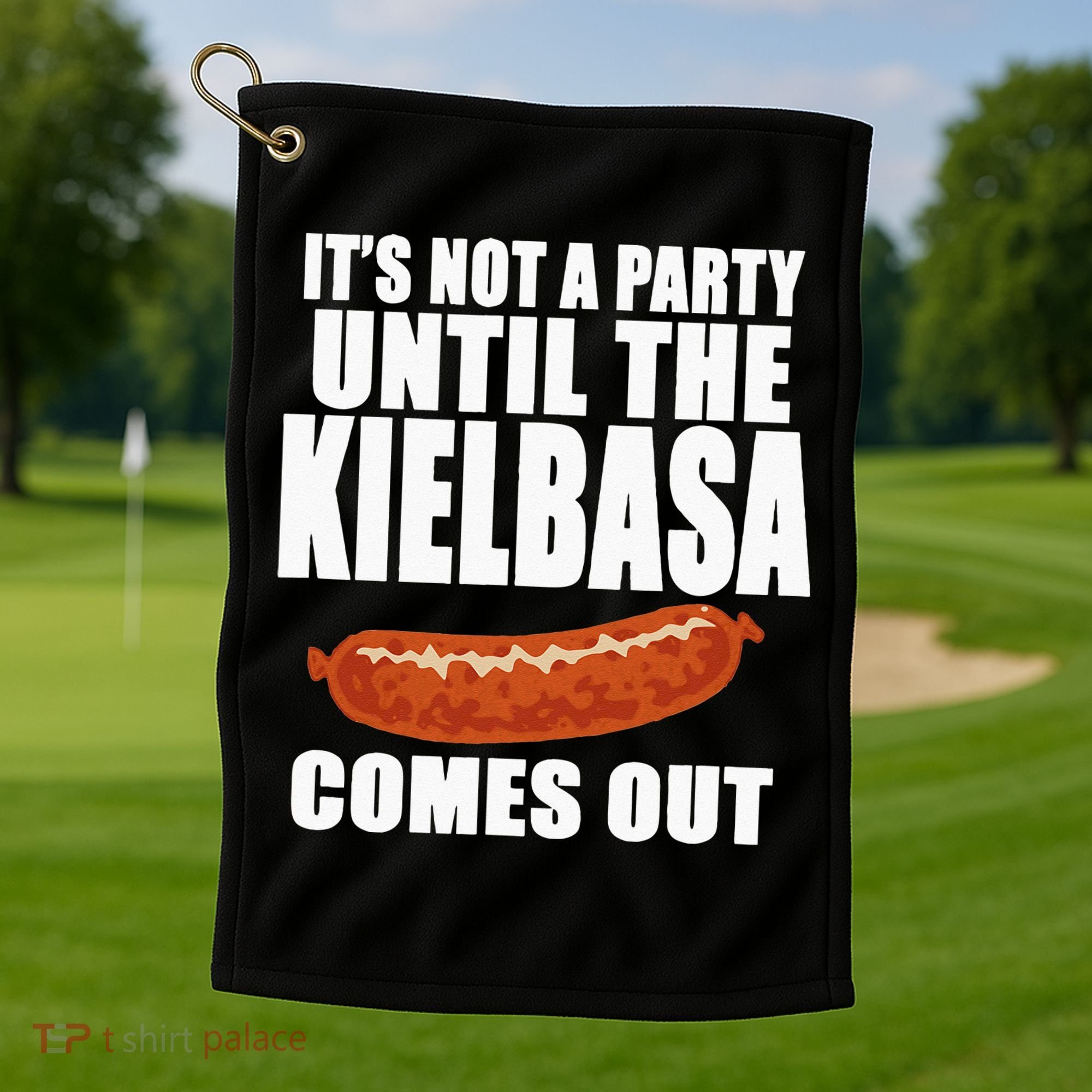 ITS NOT A PARTY UNTIL THE KIELBASA COMES OUT Funny Polish Golf Towel