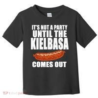ITS NOT A PARTY UNTIL THE KIELBASA COMES OUT Funny Polish Toddler T-Shirt thumb 0