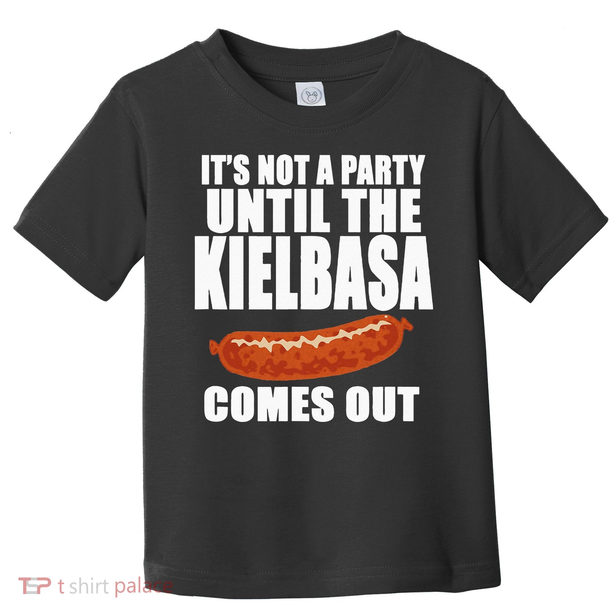 ITS NOT A PARTY UNTIL THE KIELBASA COMES OUT Funny Polish Toddler T-Shirt