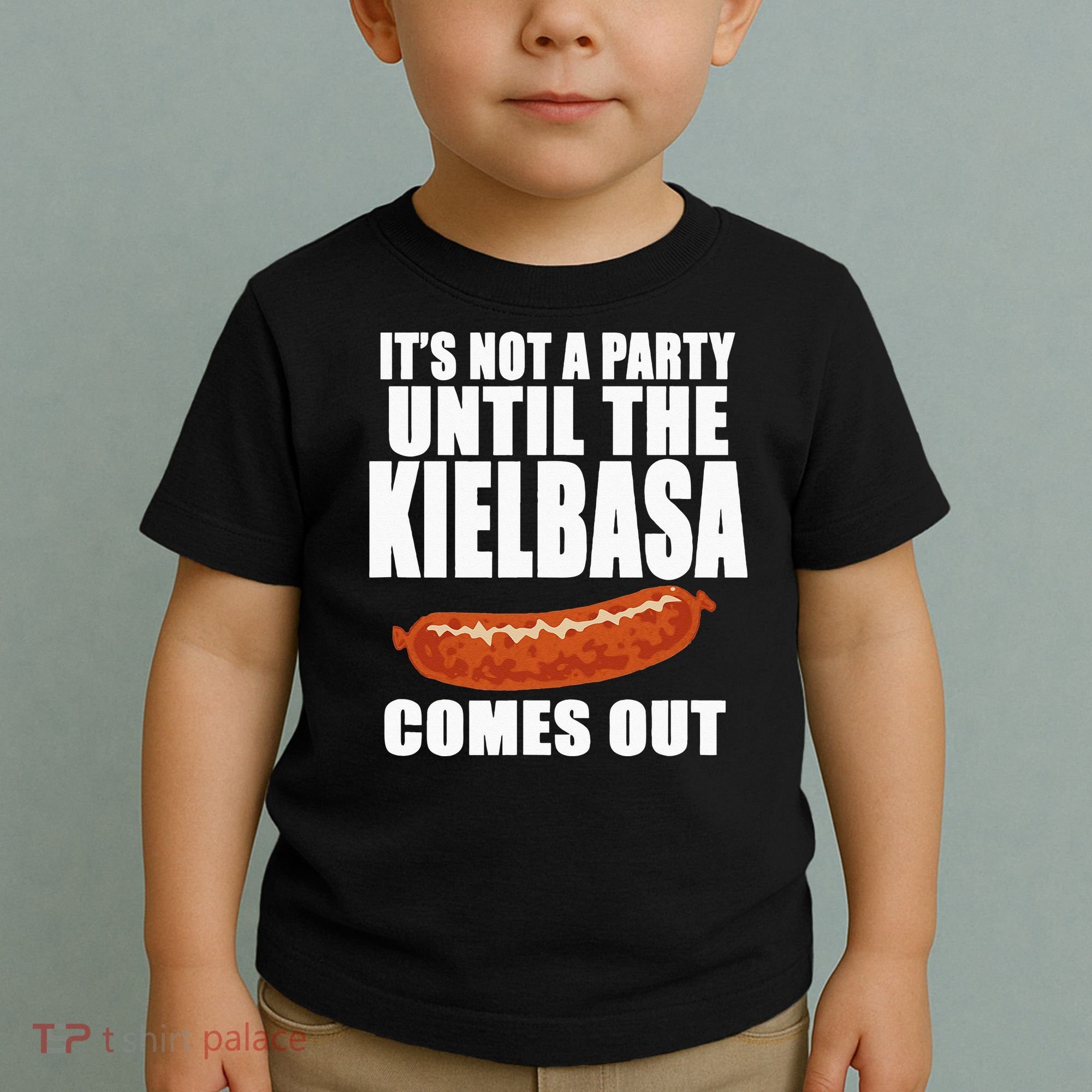 ITS NOT A PARTY UNTIL THE KIELBASA COMES OUT Funny Polish Toddler T-Shirt
