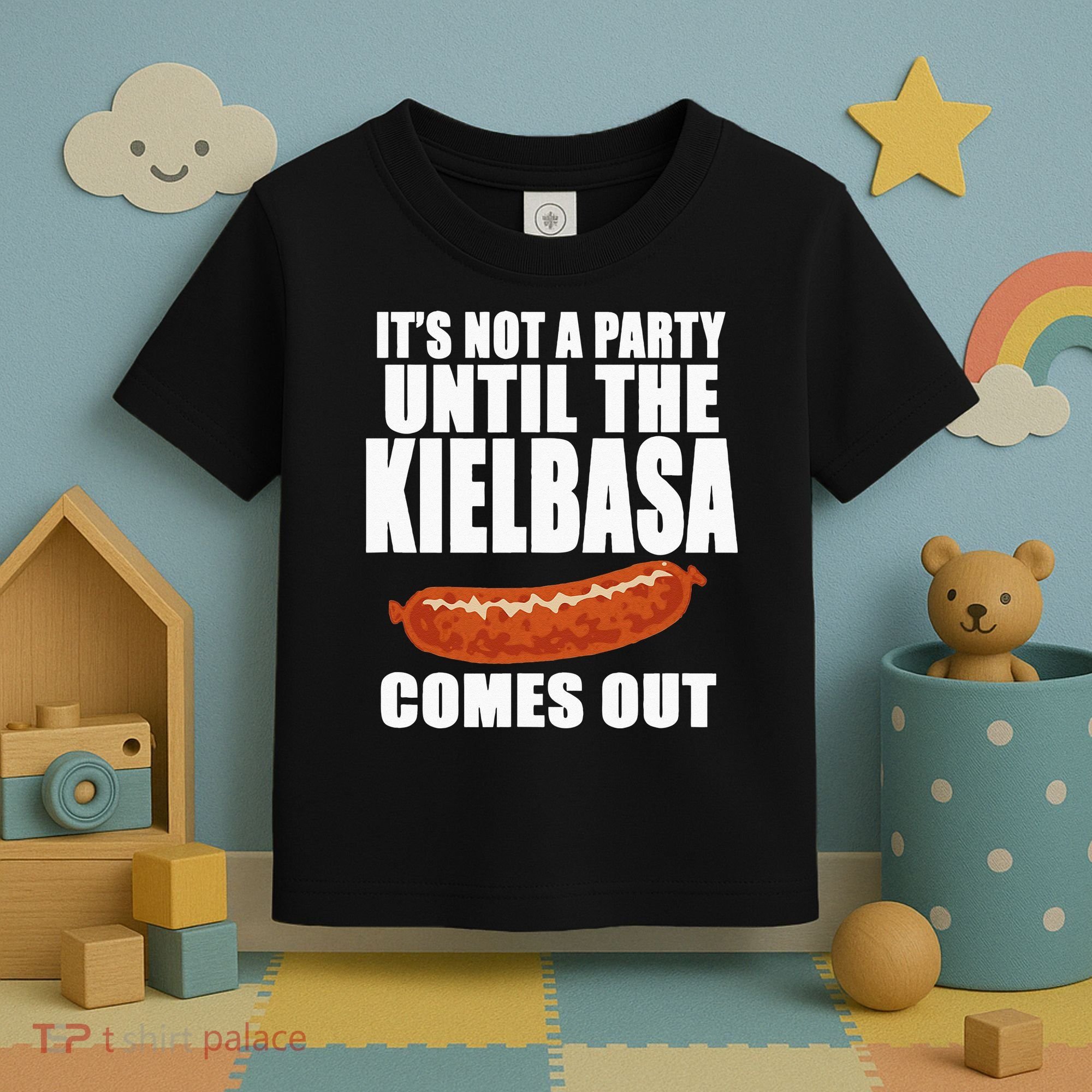 ITS NOT A PARTY UNTIL THE KIELBASA COMES OUT Funny Polish Toddler T-Shirt