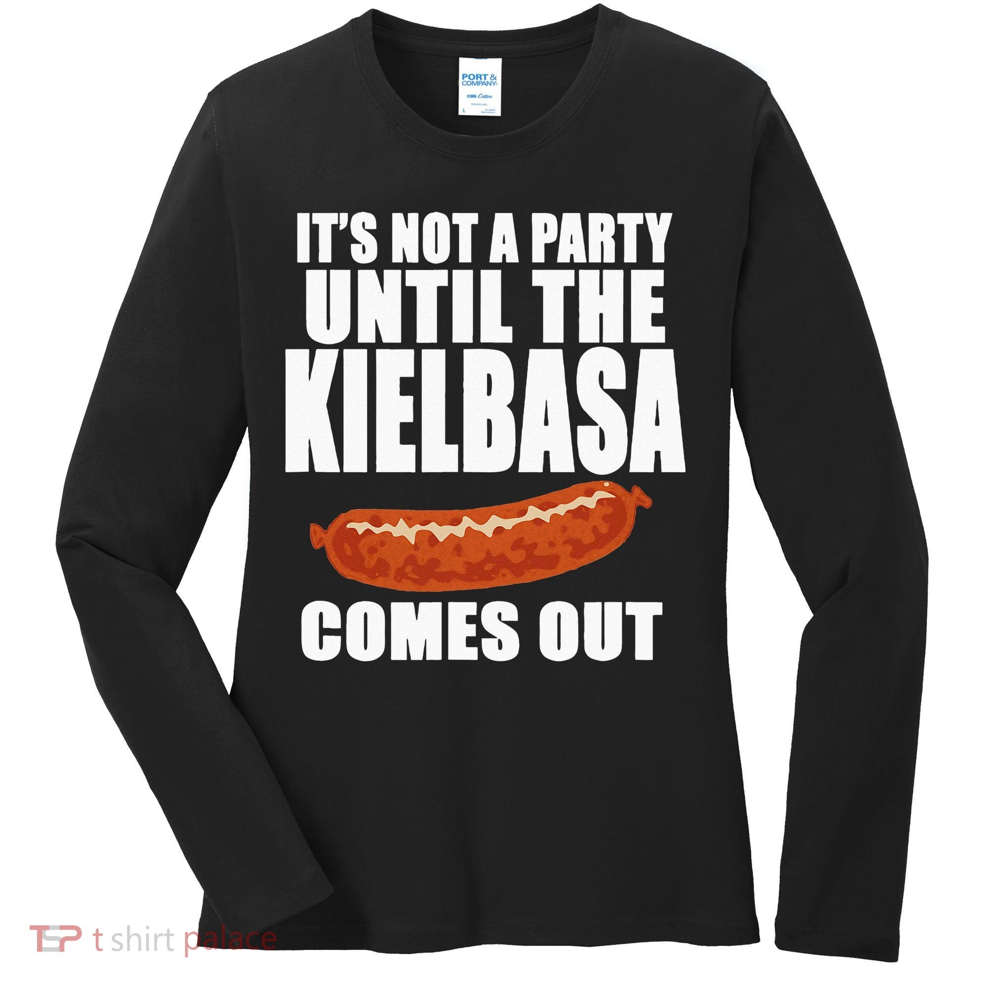 ITS NOT A PARTY UNTIL THE KIELBASA COMES OUT Funny Polish Women's Long Sleeve Shirt