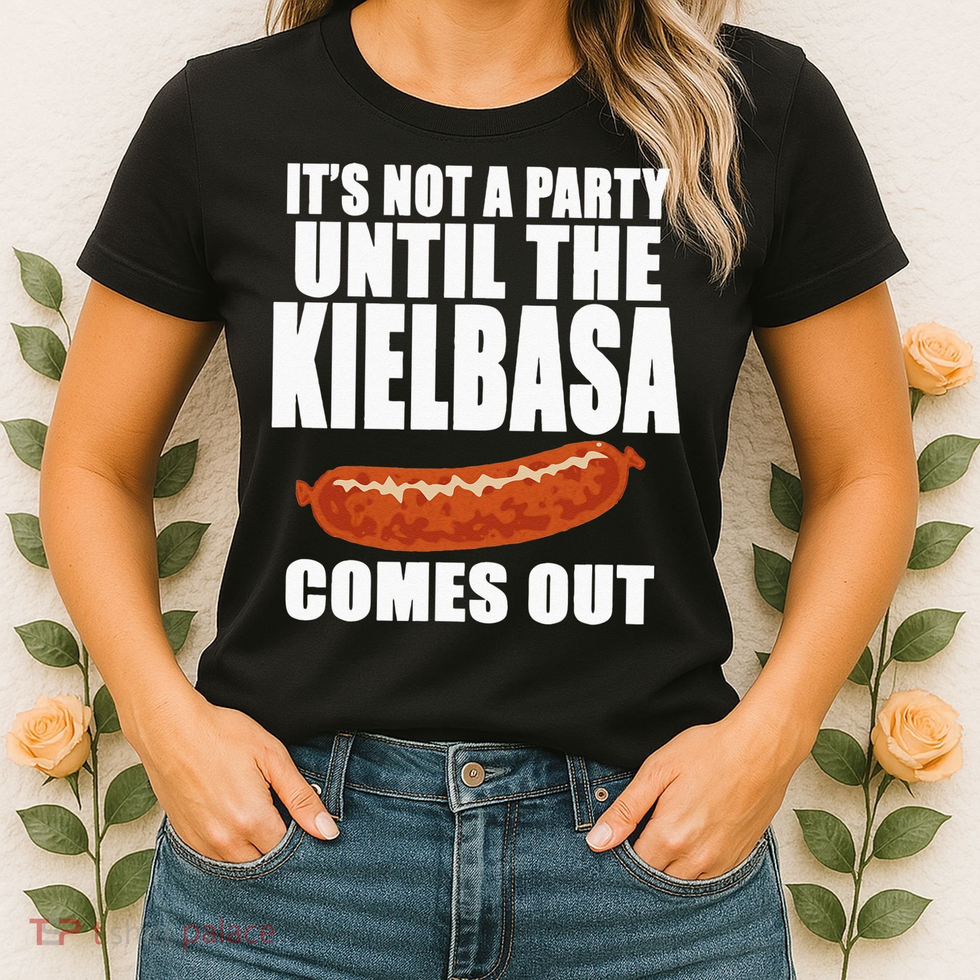 ITS NOT A PARTY UNTIL THE KIELBASA COMES OUT Funny Polish Women's T-Shirt