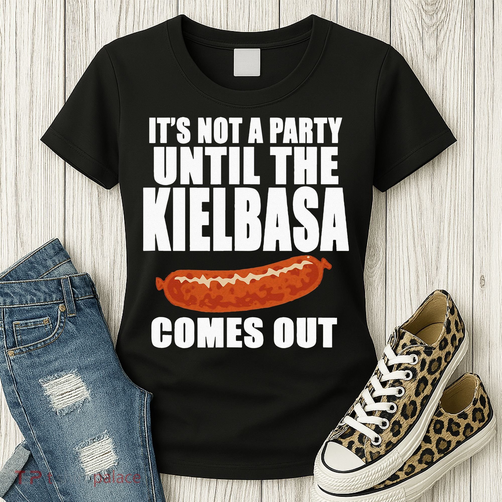 ITS NOT A PARTY UNTIL THE KIELBASA COMES OUT Funny Polish Women's T-Shirt