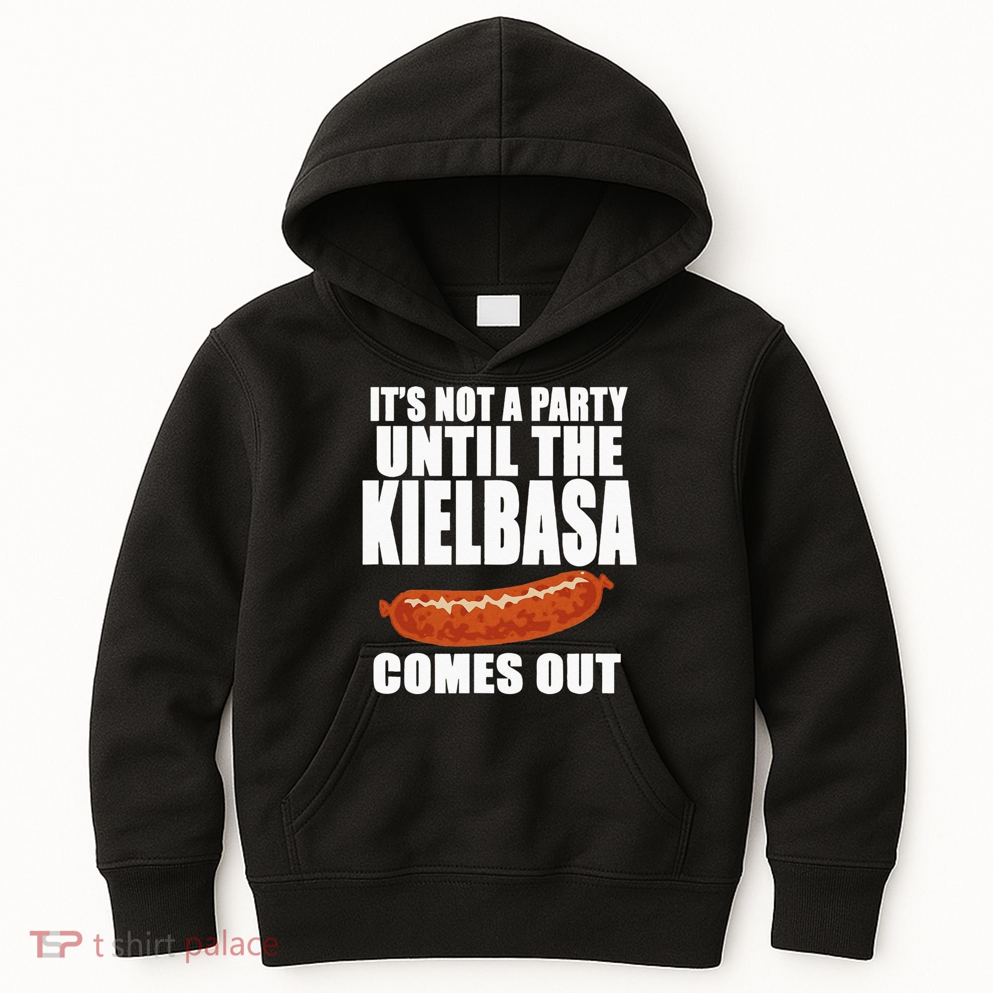 ITS NOT A PARTY UNTIL THE KIELBASA COMES OUT Funny Polish Kids Hoodie