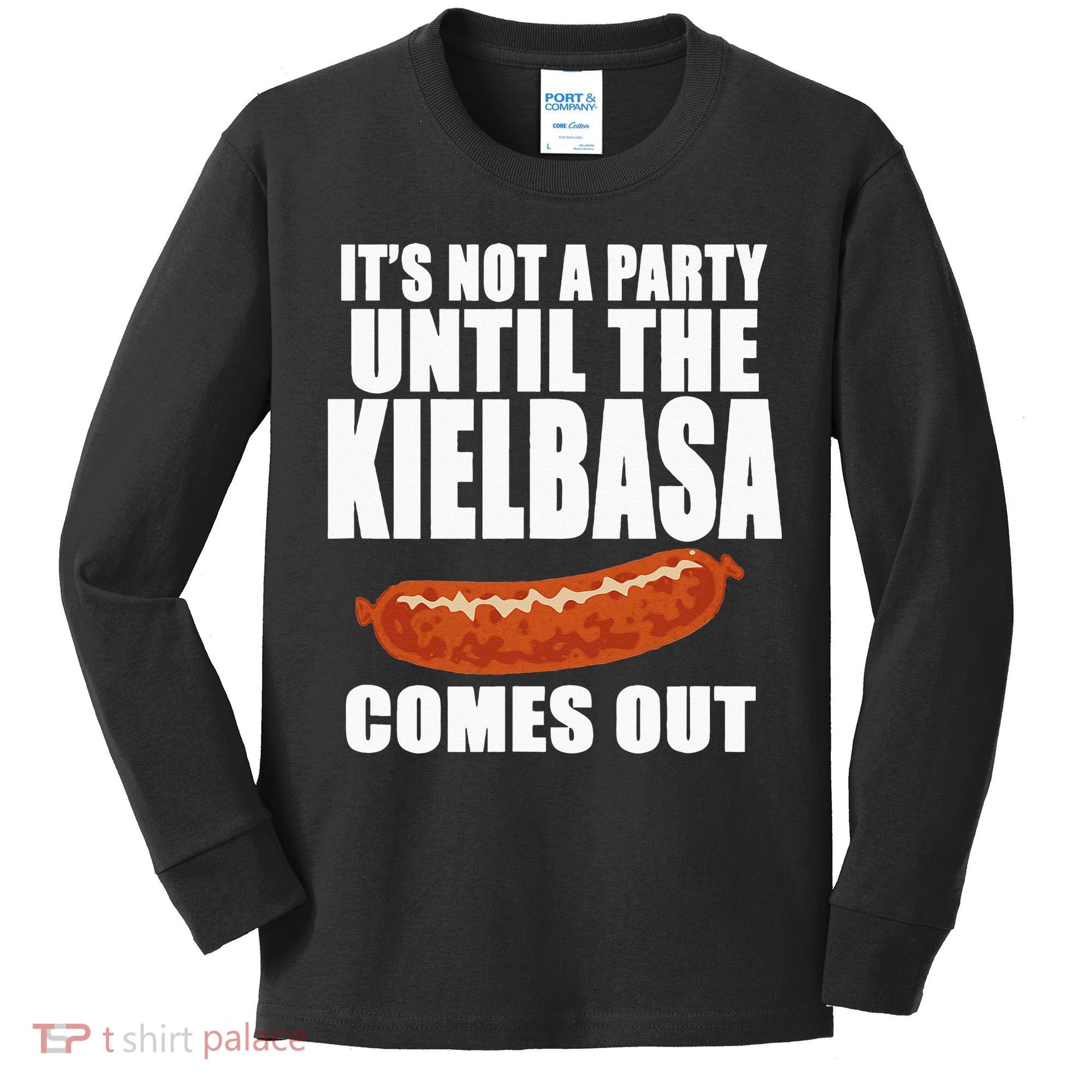 ITS NOT A PARTY UNTIL THE KIELBASA COMES OUT Funny Polish Kids Long Sleeve Shirt