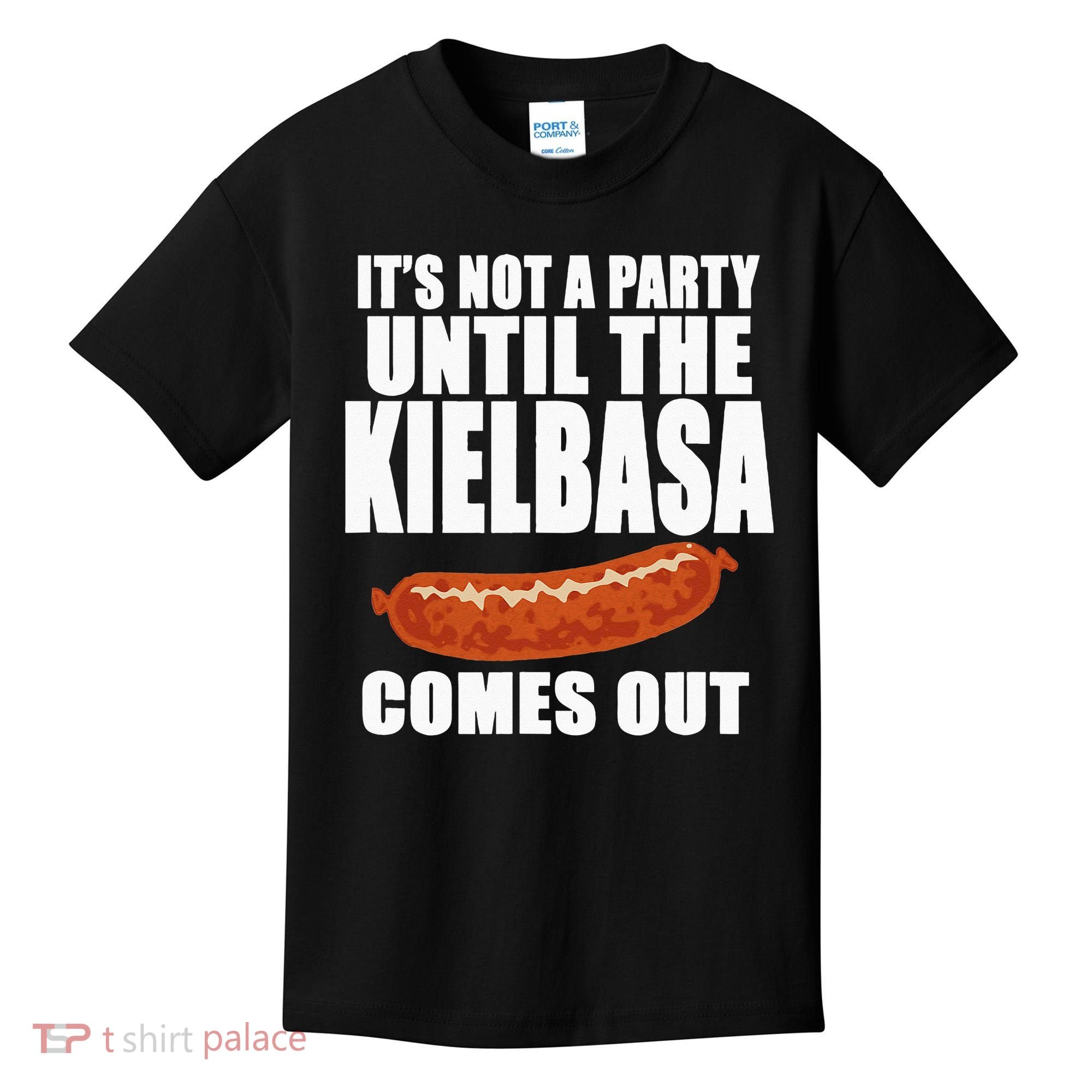 ITS NOT A PARTY UNTIL THE KIELBASA COMES OUT Funny Polish Kids T-Shirt