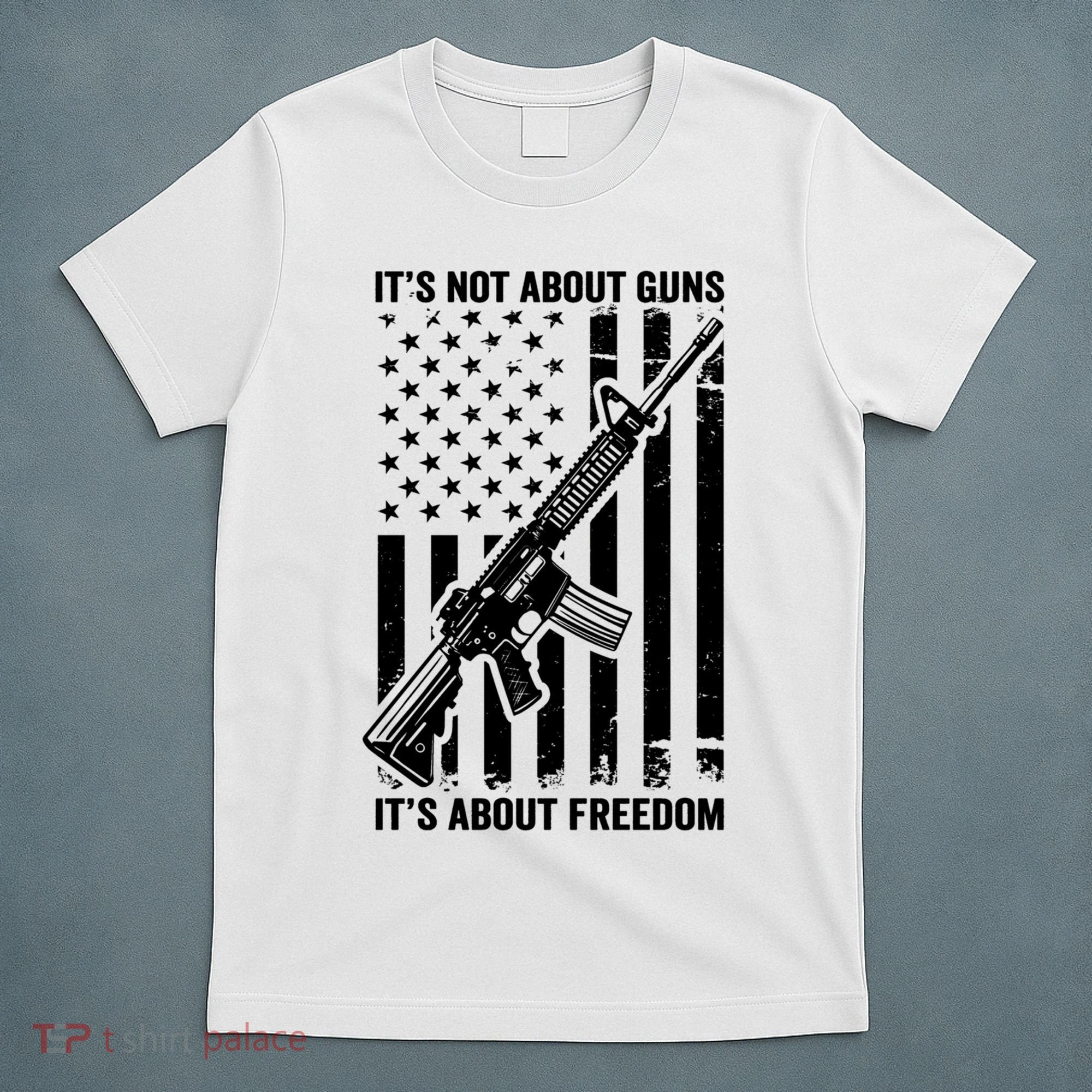 It's Not About Guns It's About Freedom Usa Ar15 Pro Gun T-Shirt