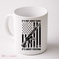 It's Not About Guns It's About Freedom Usa Ar15 Pro Gun Coffee Mug thumb 0