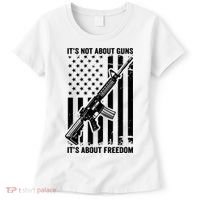 It's Not About Guns It's About Freedom Usa Ar15 Pro Gun Women's T-Shirt thumb 0
