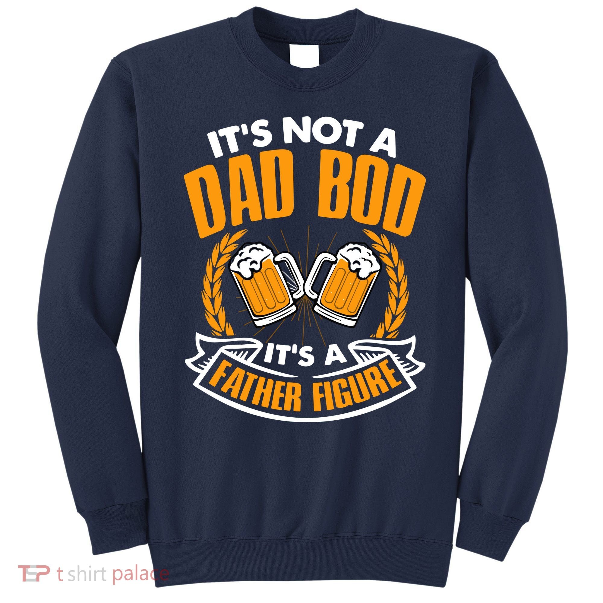 It's Not A Dad Bod It's A Father Figure Drinking Beer Sweatshirt