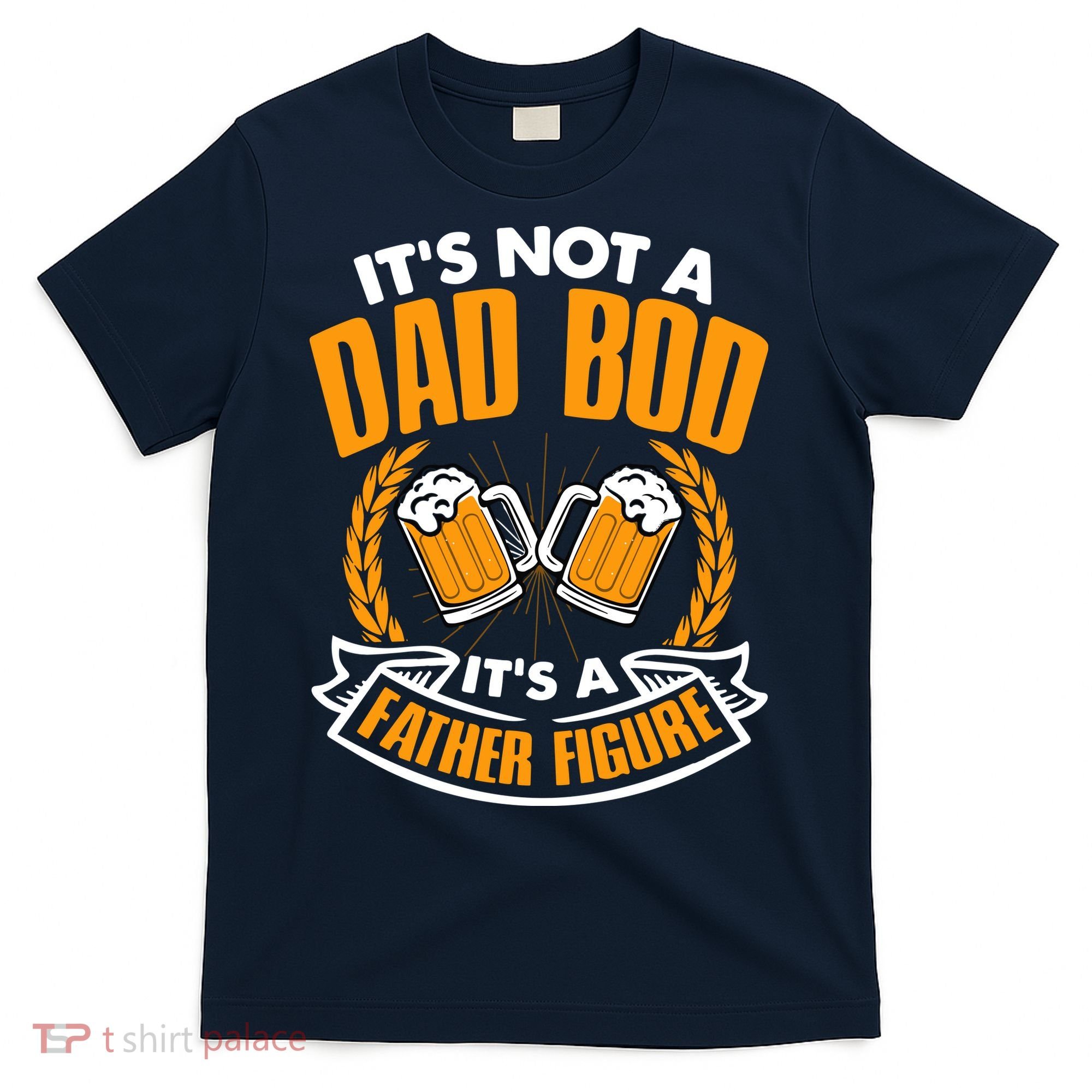 It's Not A Dad Bod It's A Father Figure Drinking Beer T-Shirt