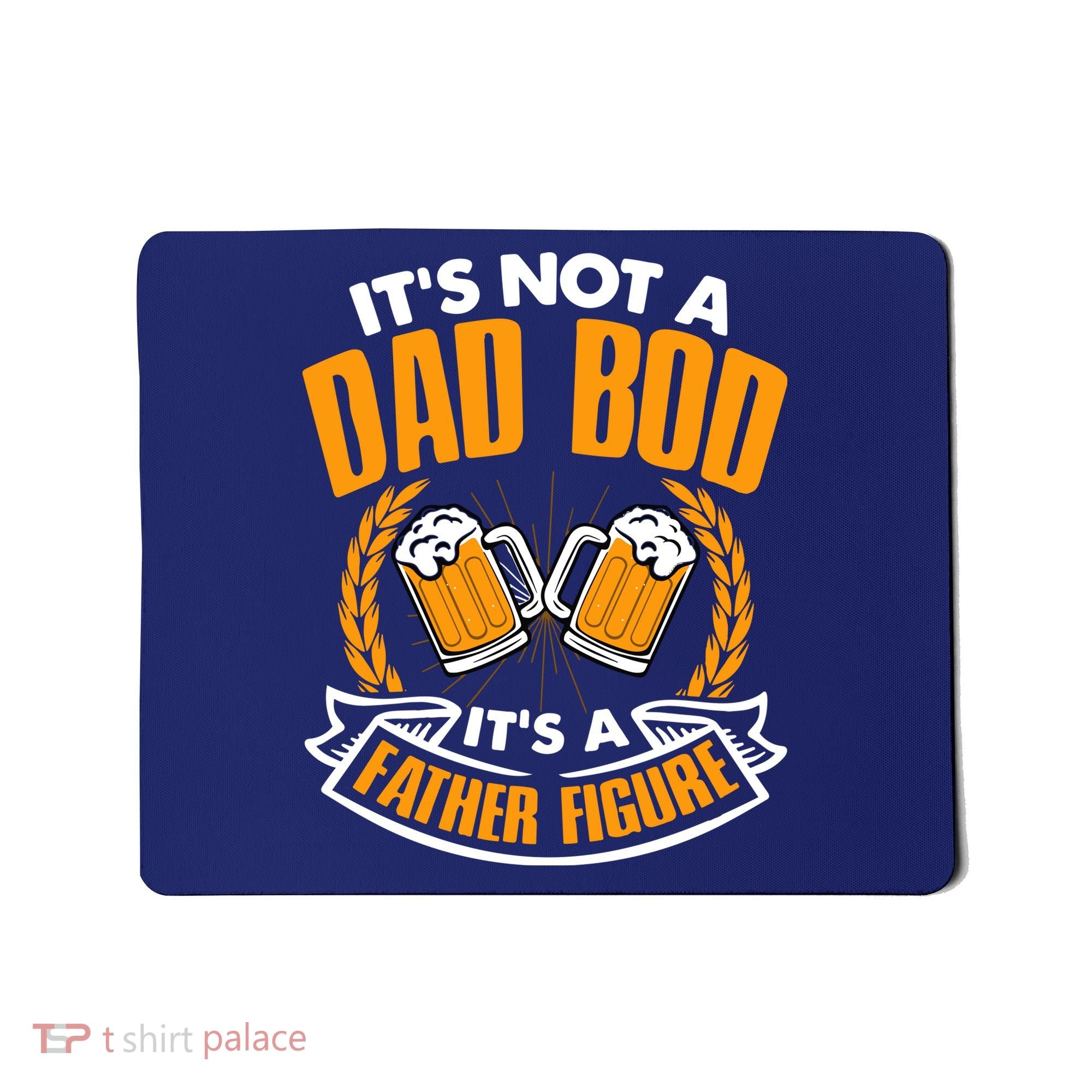 It's Not A Dad Bod It's A Father Figure Drinking Beer Mousepad