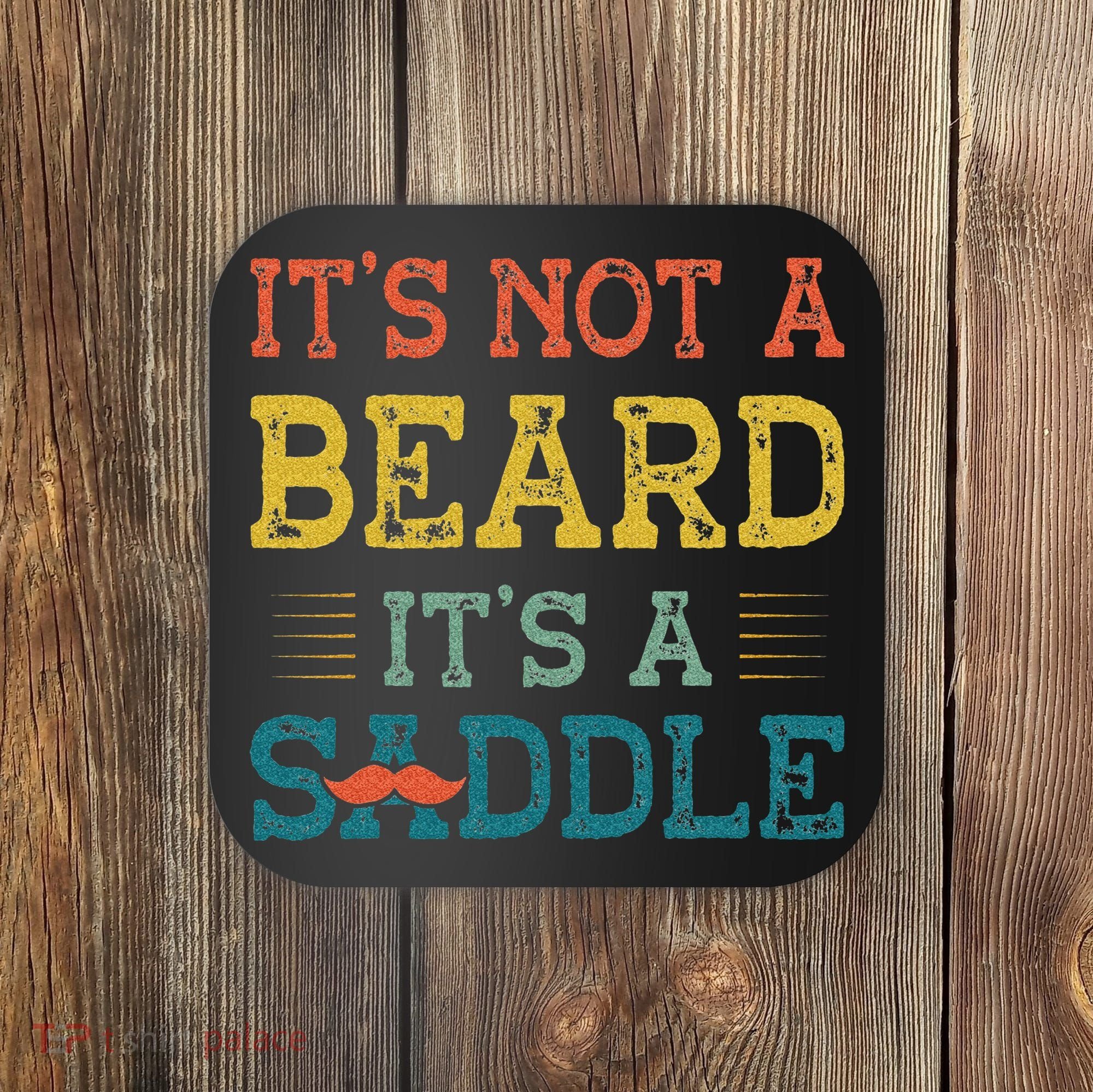 It's Not A Beard It's A Saddle for Fathers Day Coaster