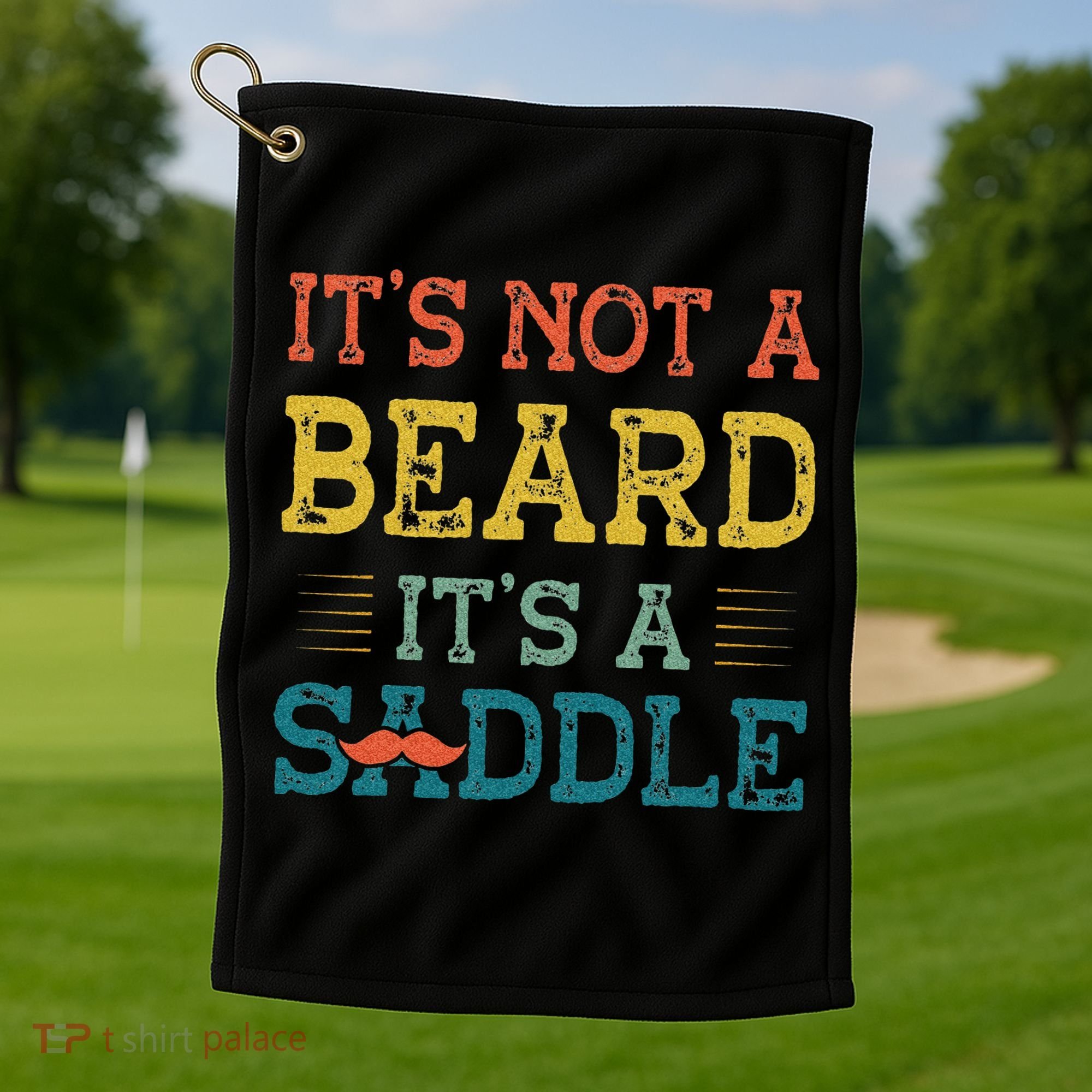 It's Not A Beard It's A Saddle for Fathers Day Golf Towel