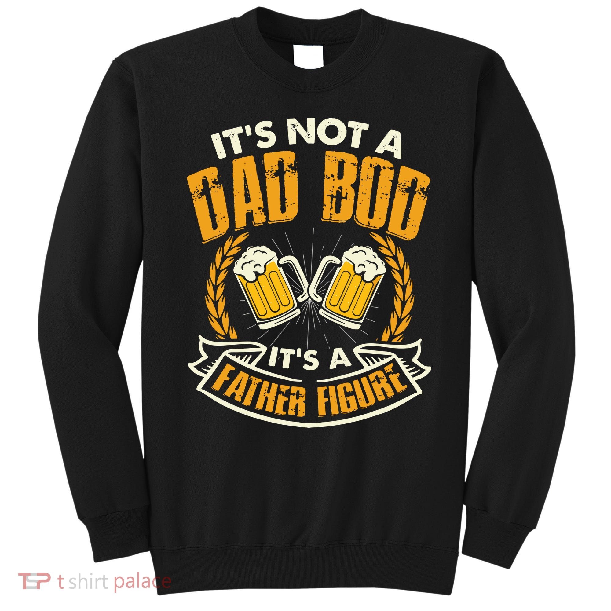 It's Not A Dad Bod It's A Father Figure Father's Day Funny Sweatshirt
