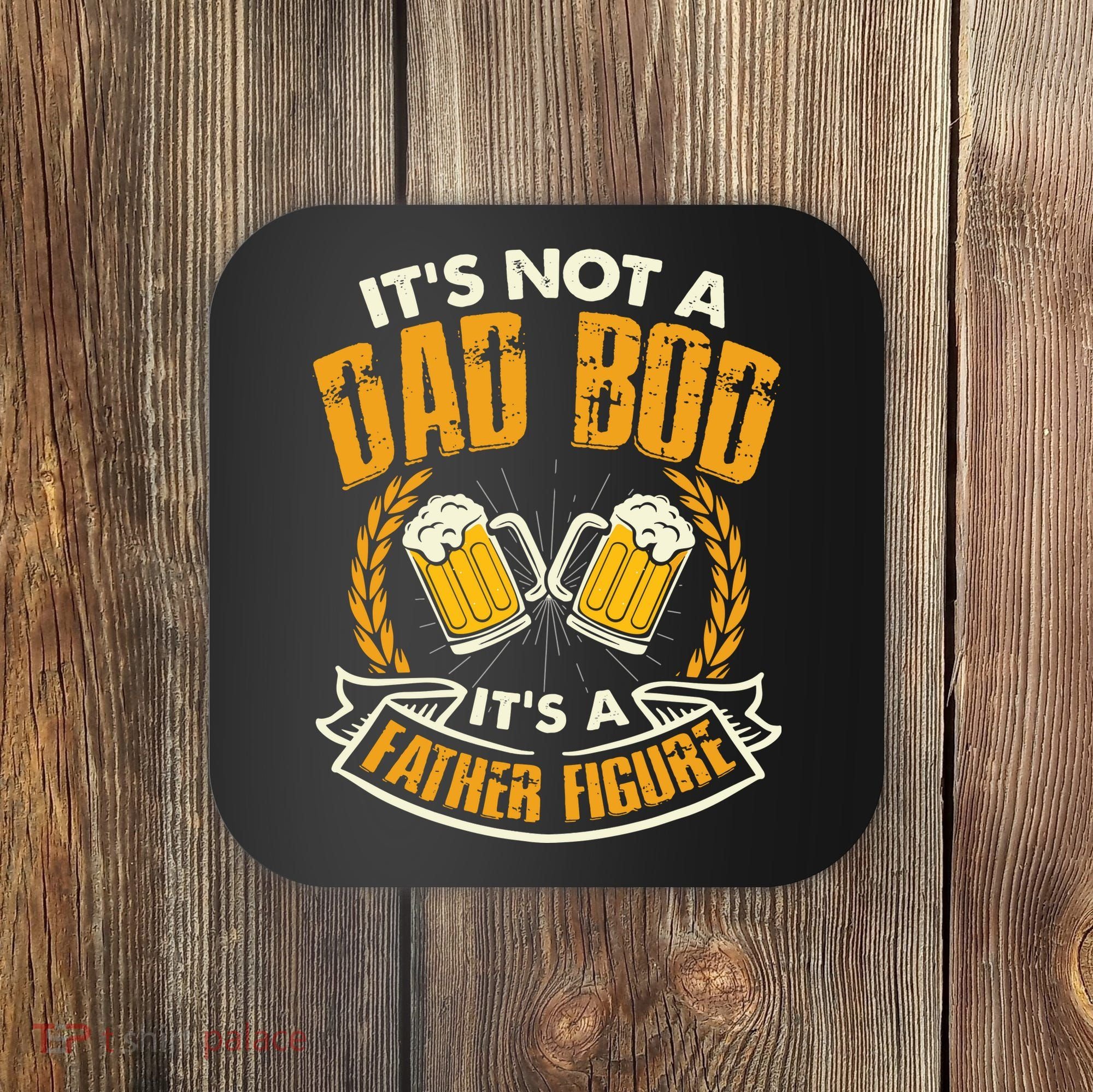 It's Not A Dad Bod It's A Father Figure Father's Day Funny Coaster