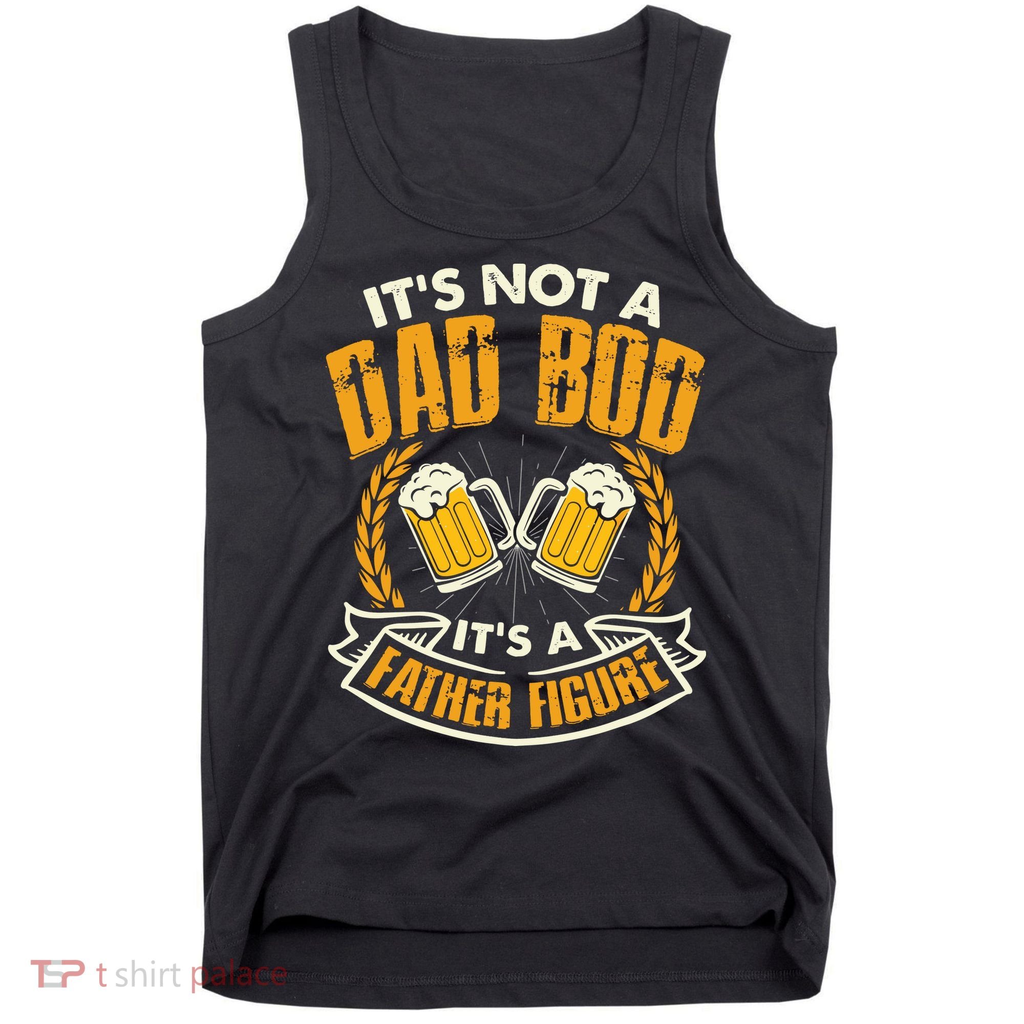 It's Not A Dad Bod It's A Father Figure Father's Day Funny Tank Top