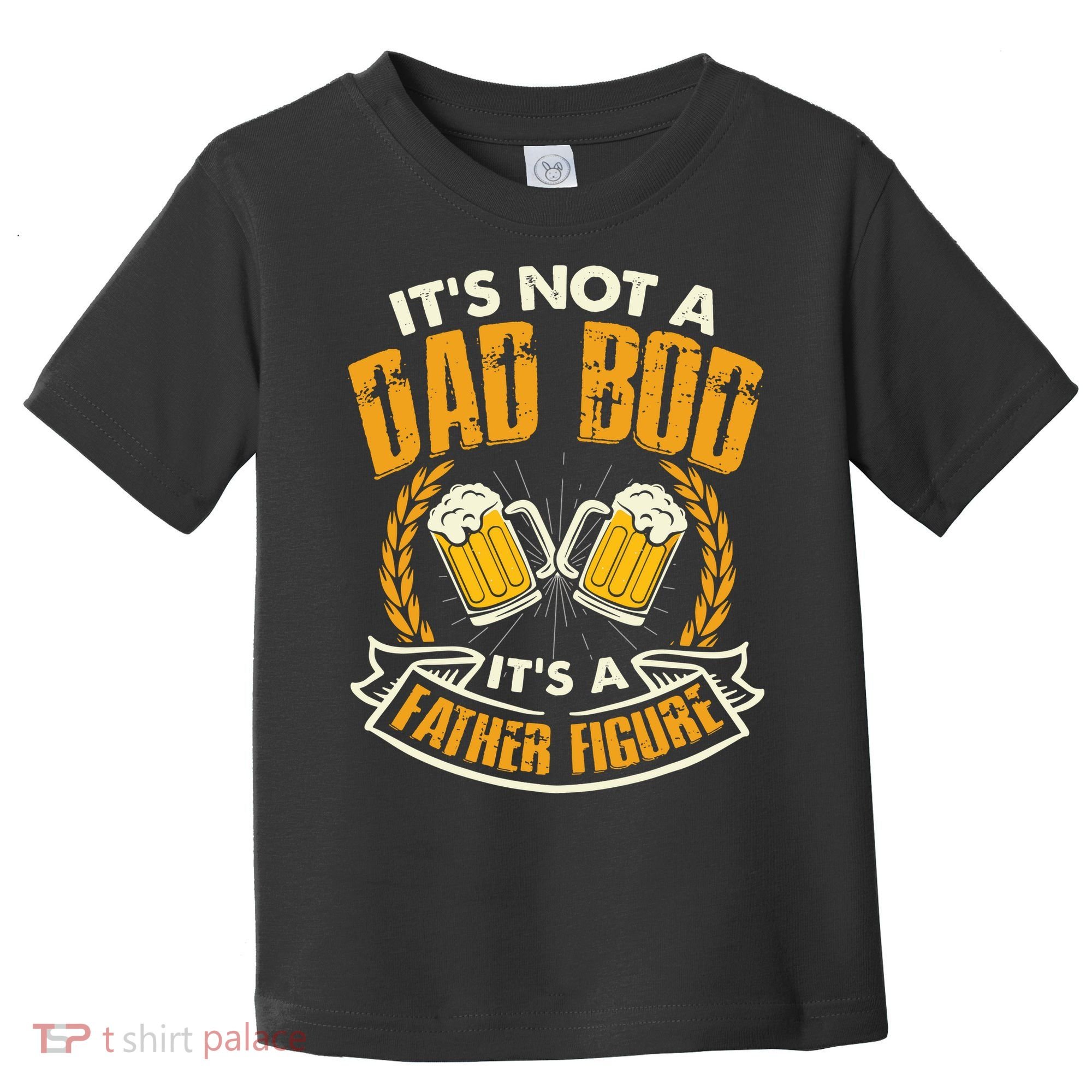 It's Not A Dad Bod It's A Father Figure Father's Day Funny Toddler T-Shirt