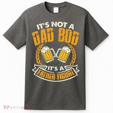 It's Not A Dad Bod It's A Father Figure Father's Day Funny T-Shirt