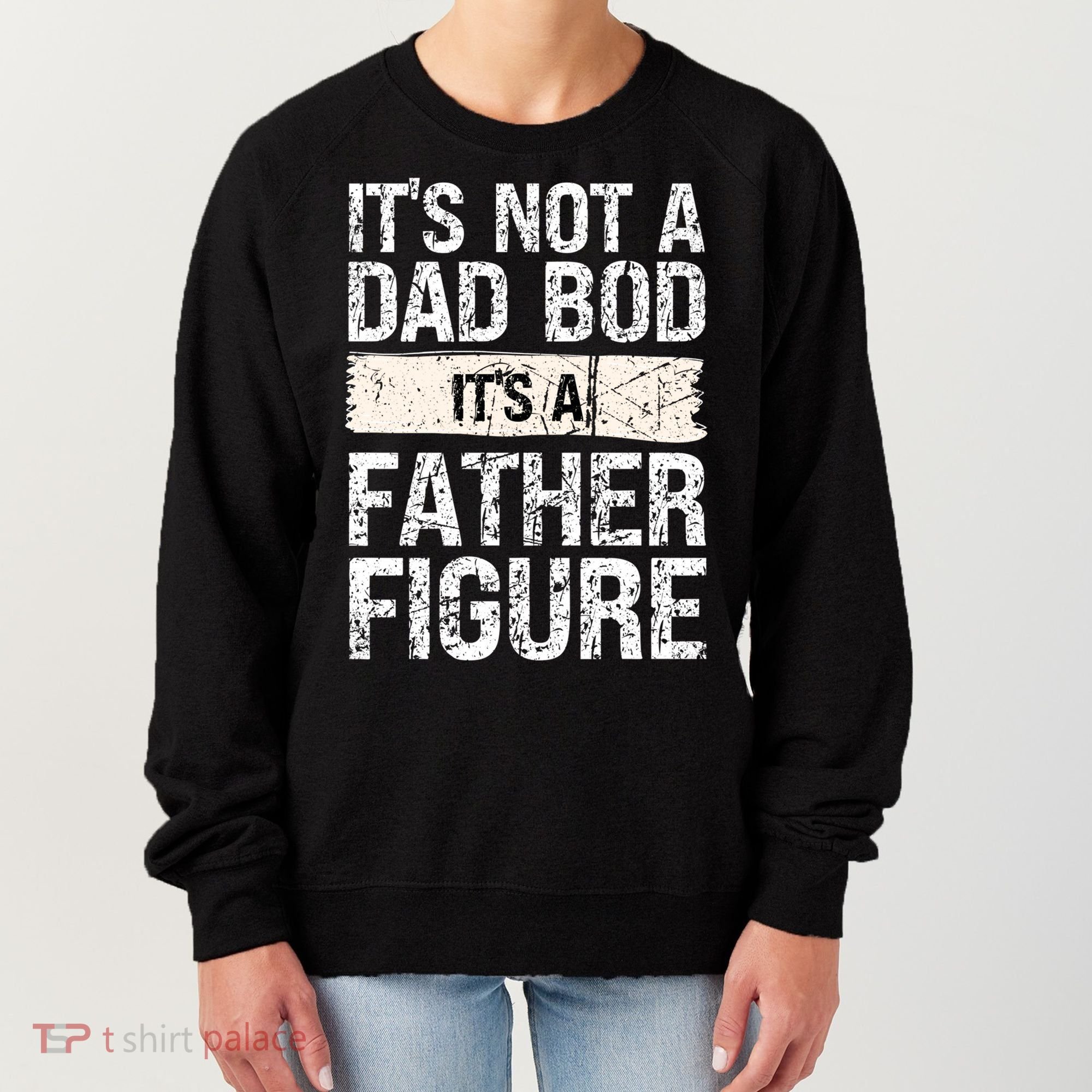 It's Not A Dad Bod It's A Father Figure Gift Women's Sweatshirt