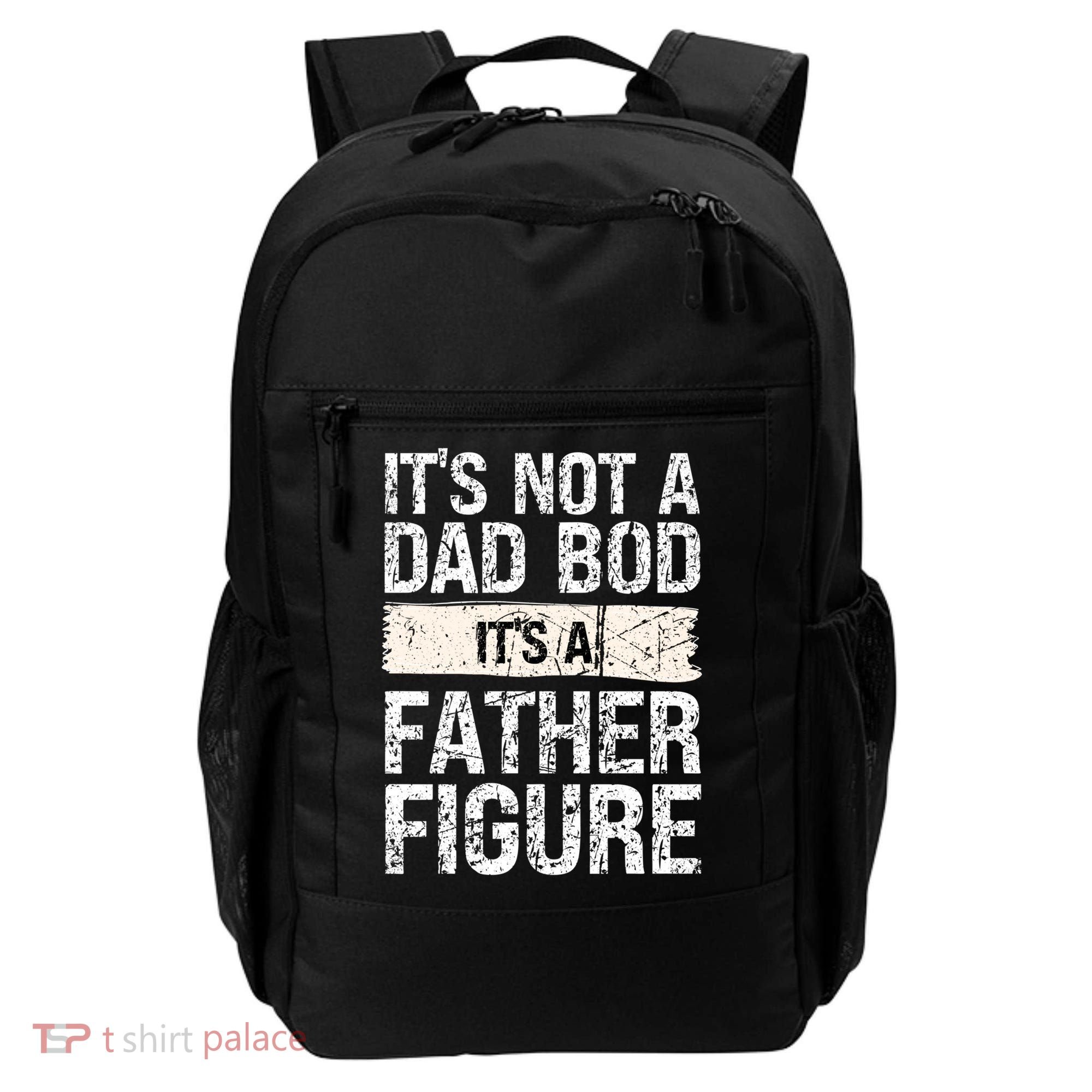 It's Not A Dad Bod It's A Father Figure Gift Backpack