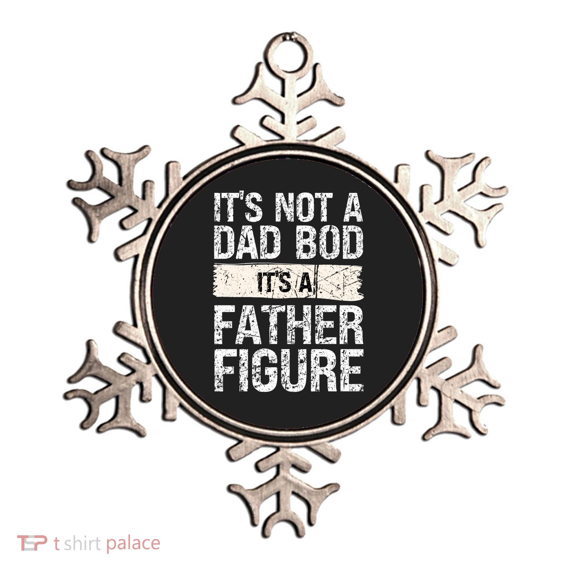 It's Not A Dad Bod It's A Father Figure Gift Ornament