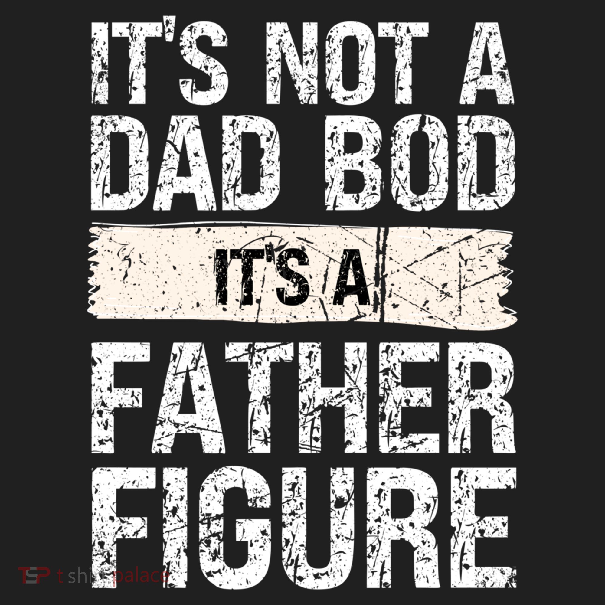 It's Not A Dad Bod It's A Father Figure Gift Hat