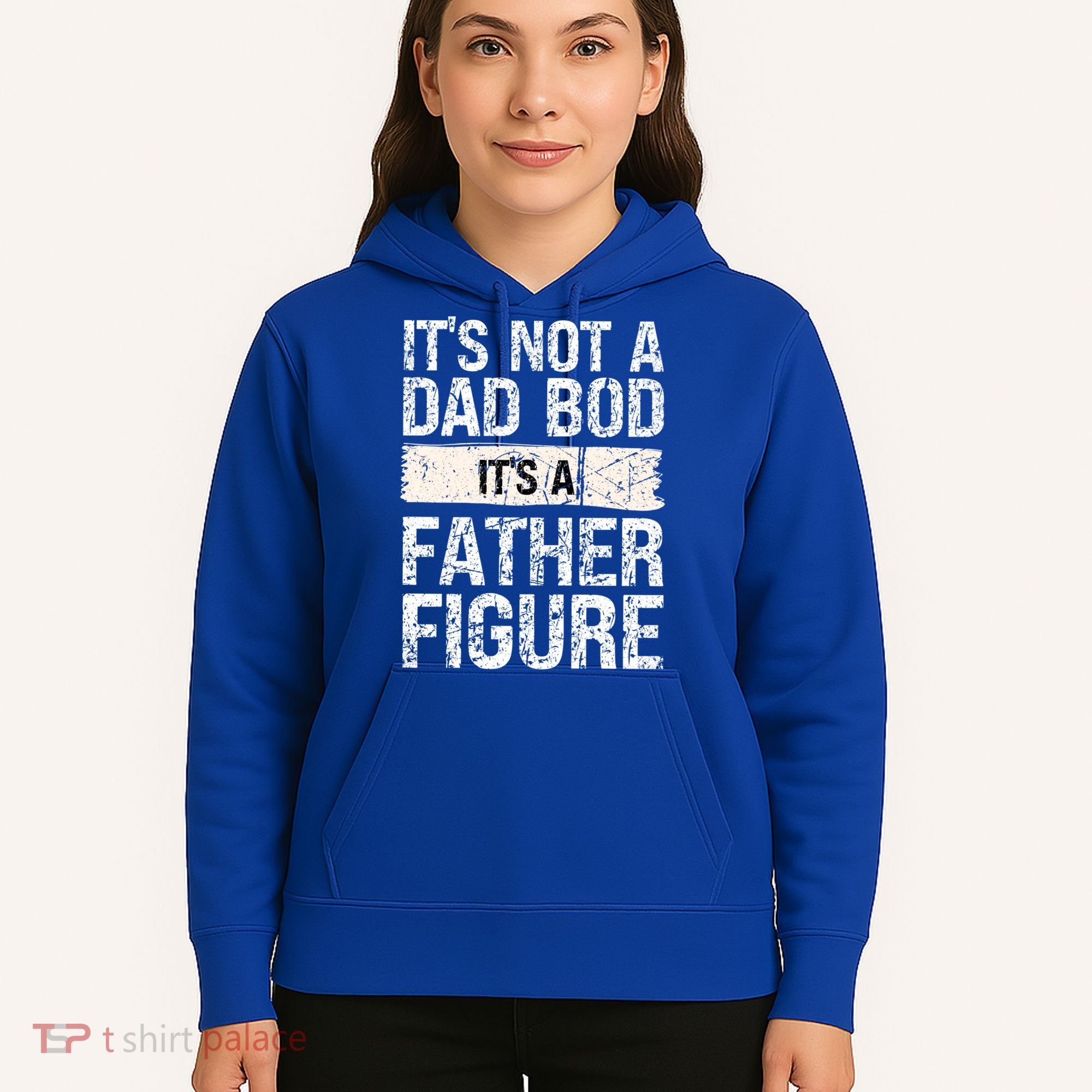 It's Not A Dad Bod It's A Father Figure Gift Hoodie