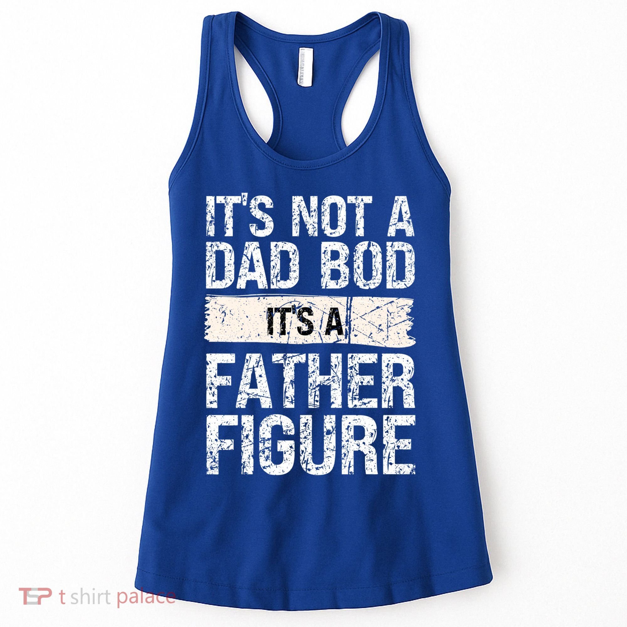 It's Not A Dad Bod It's A Father Figure Gift Women's Tank Top