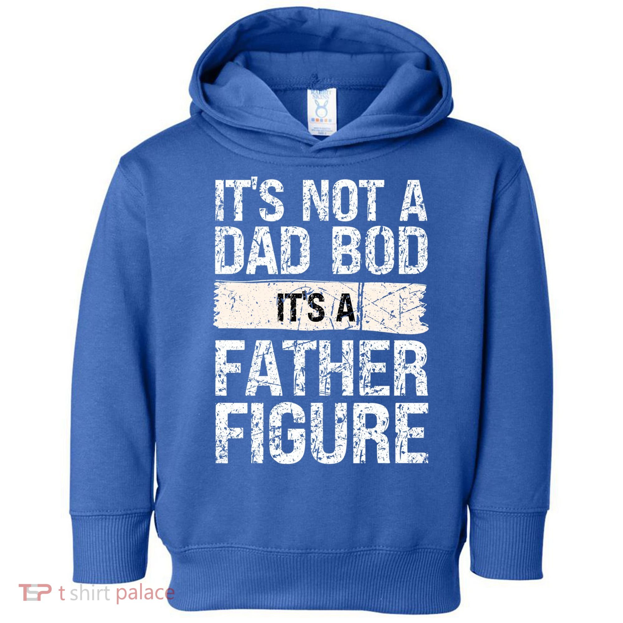 It's Not A Dad Bod It's A Father Figure Gift Toddler Hoodie