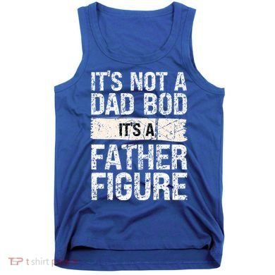 It's Not A Dad Bod It's A Father Figure Gift Tank Top