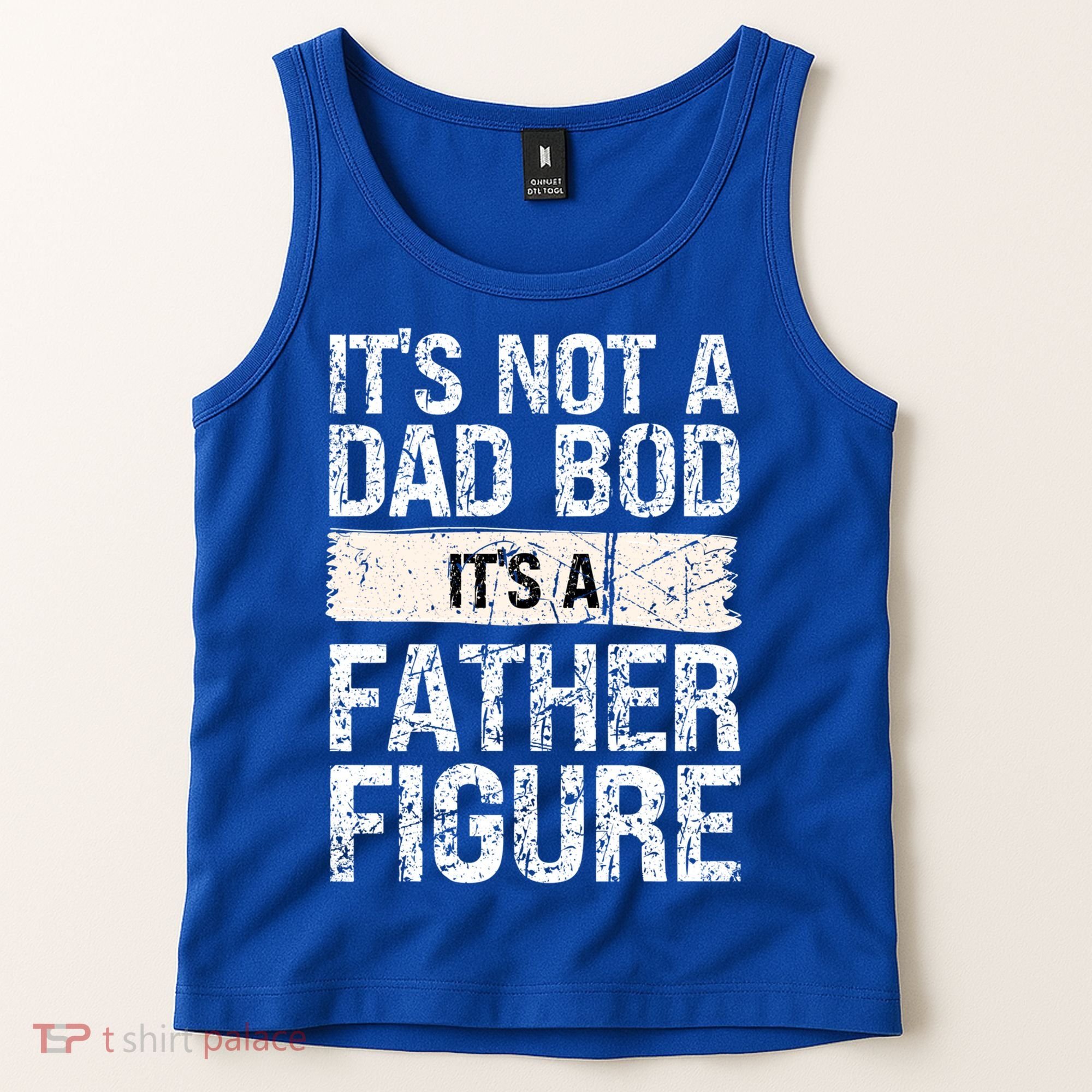 It's Not A Dad Bod It's A Father Figure Gift Tank Top