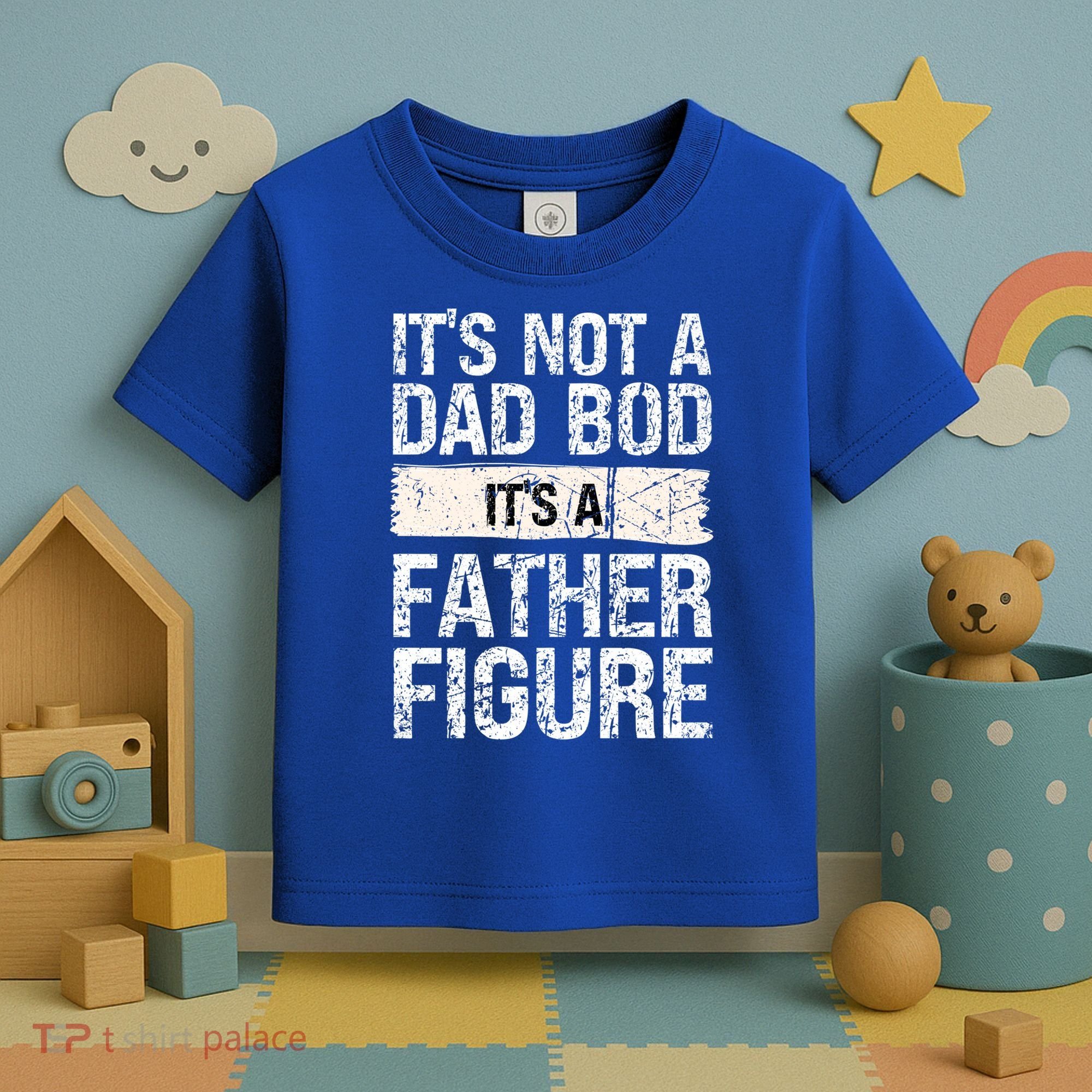 It's Not A Dad Bod It's A Father Figure Gift Toddler T-Shirt