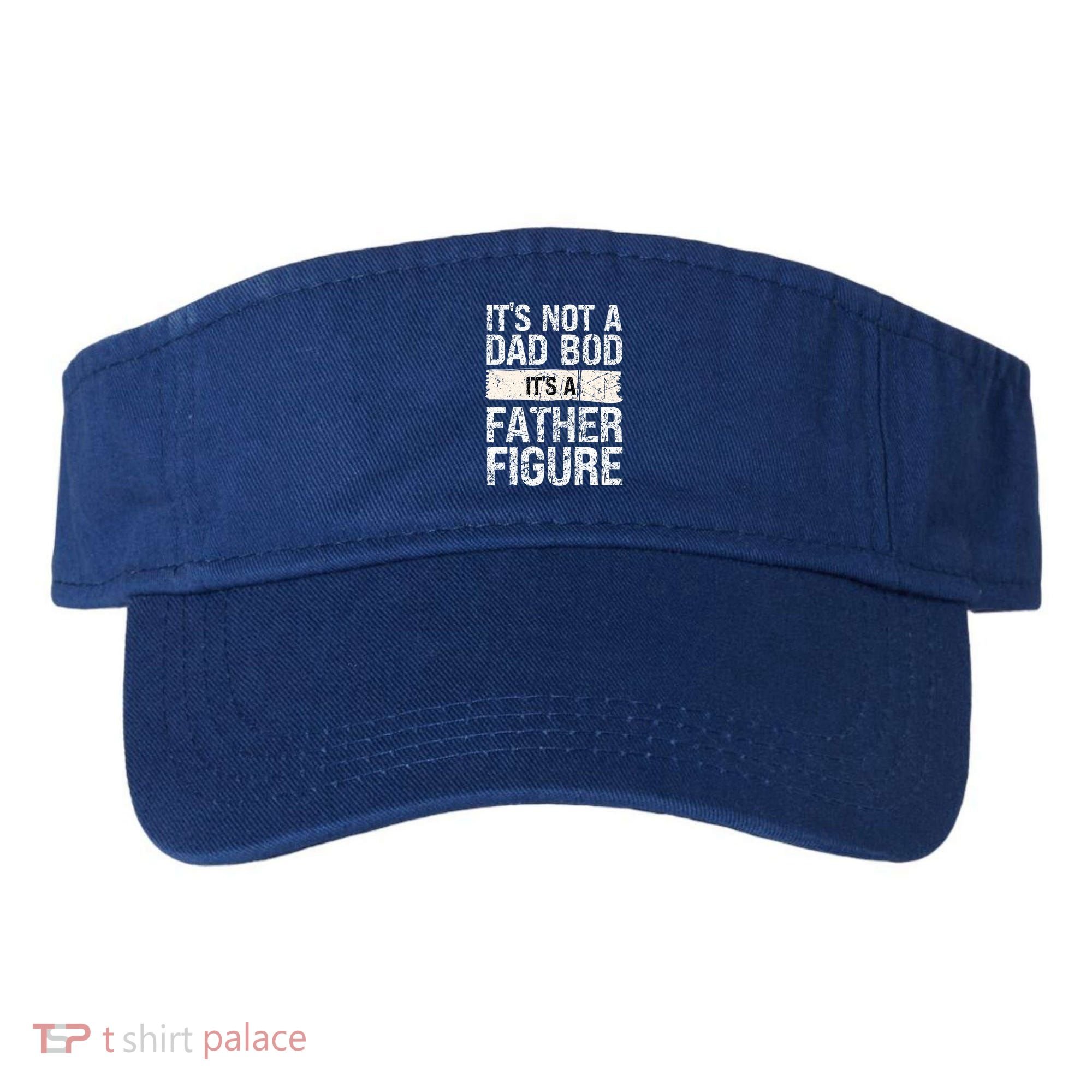 It's Not A Dad Bod It's A Father Figure Gift Visor
