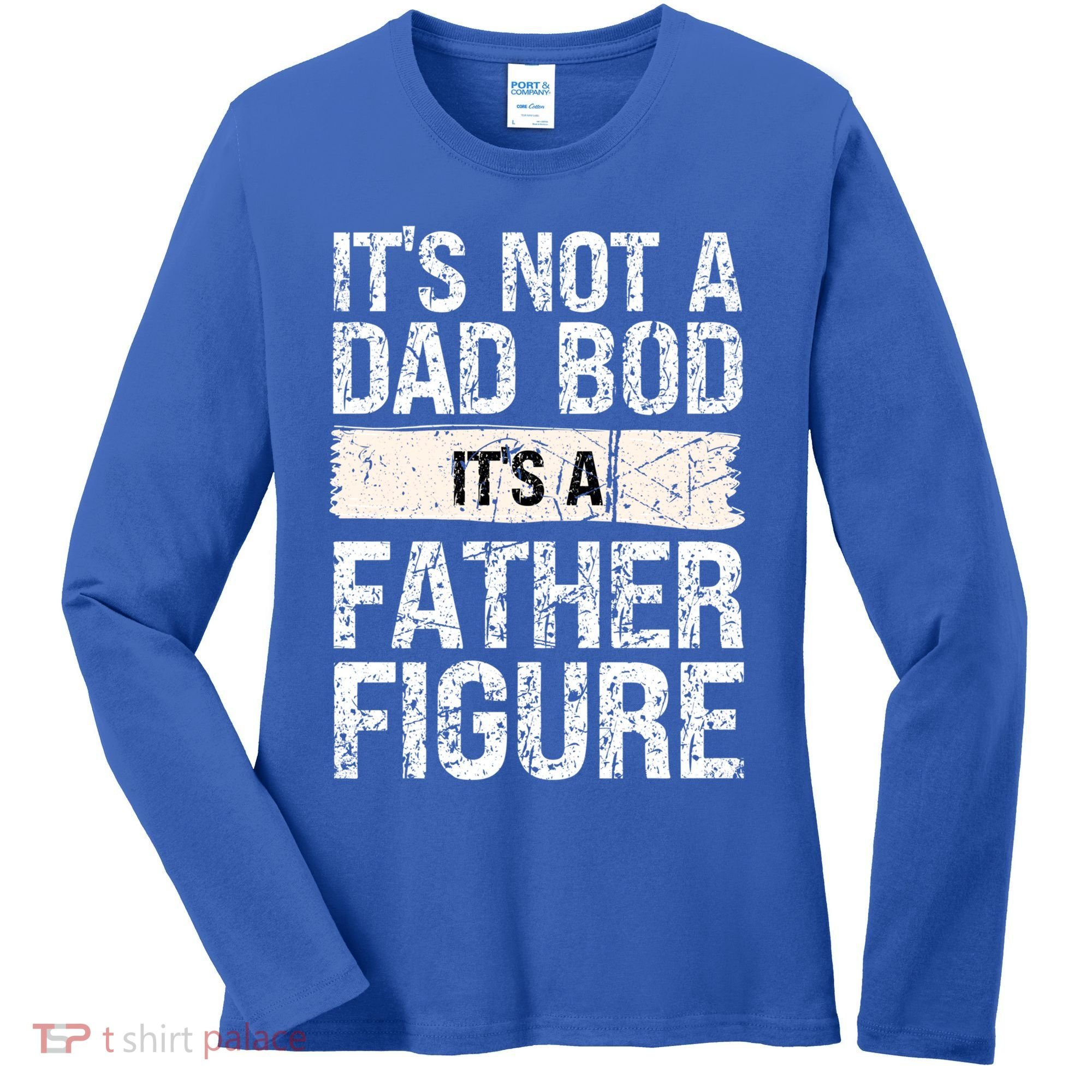 It's Not A Dad Bod It's A Father Figure Gift Women's Long Sleeve Shirt
