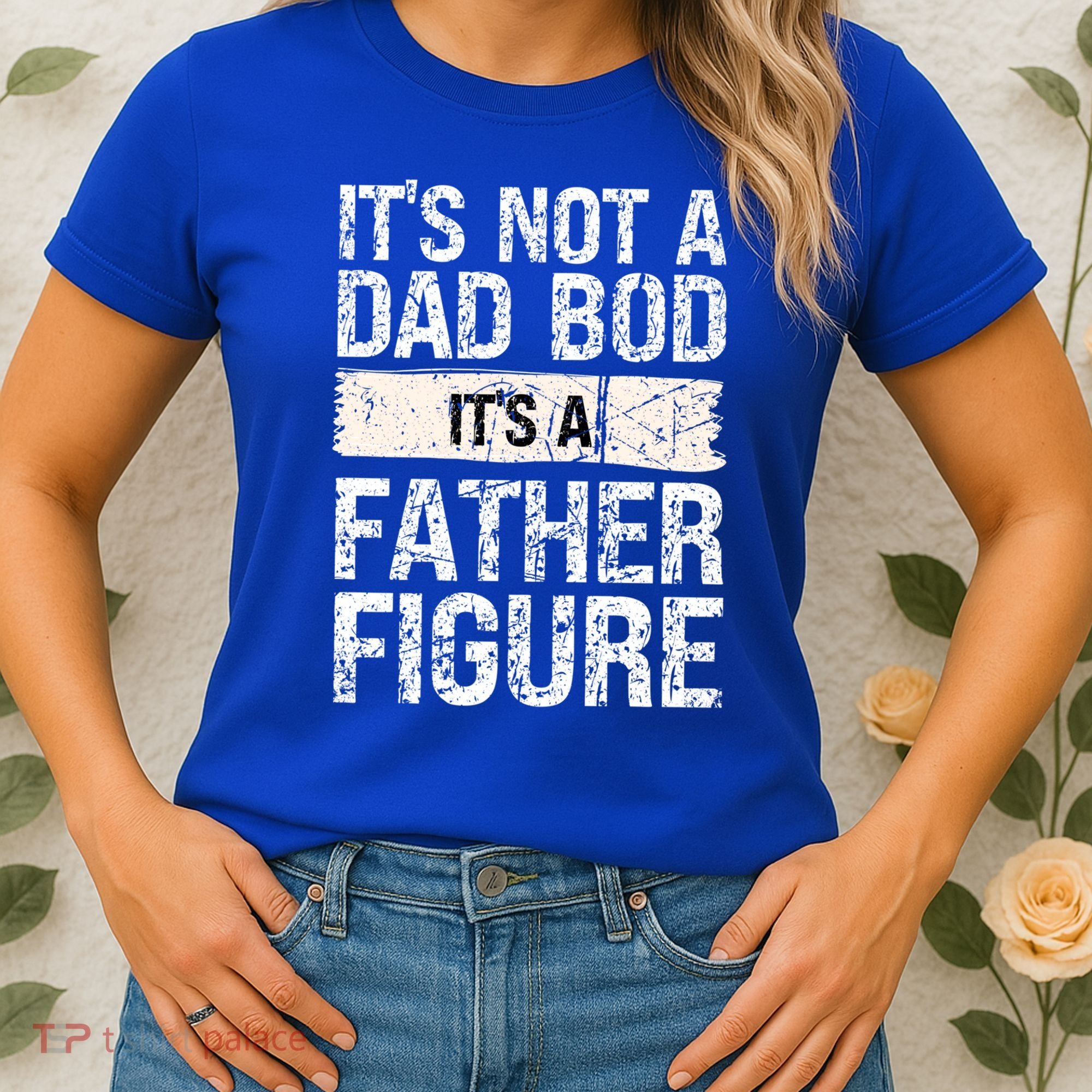 It's Not A Dad Bod It's A Father Figure Gift Women's T-Shirt