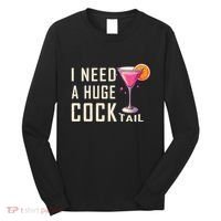 I Need A Huge Cocktail Funny Adult Humor Drinking Long Sleeve Shirt thumb 0